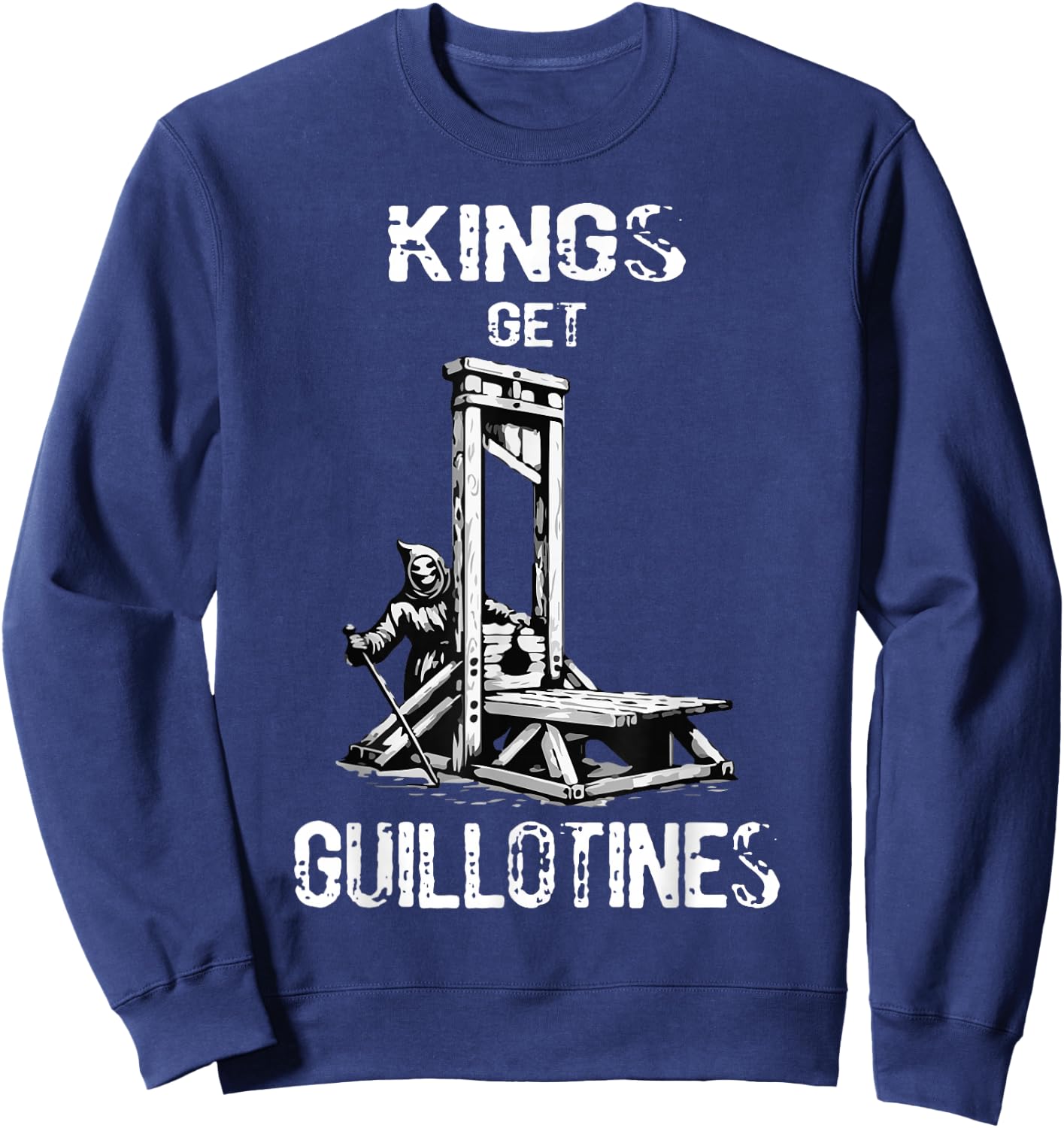 Funny Kings Get Guillotines Kings Day Kings vintage Sweatshirt - Sweatshirt | Navy