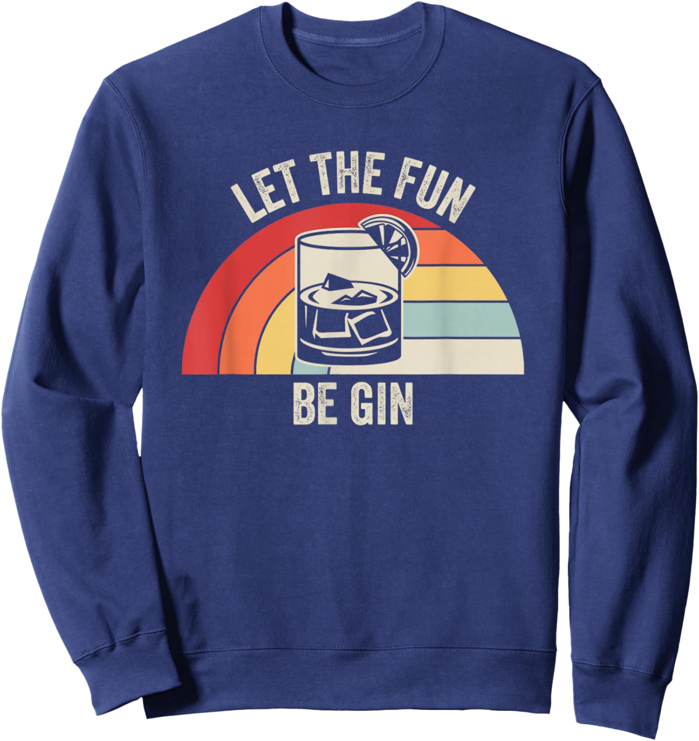 Let The Fun Be Gin Funny Cocktail Pun Retro Vintage Sunset Sweatshirt - Sweatshirt | Navy