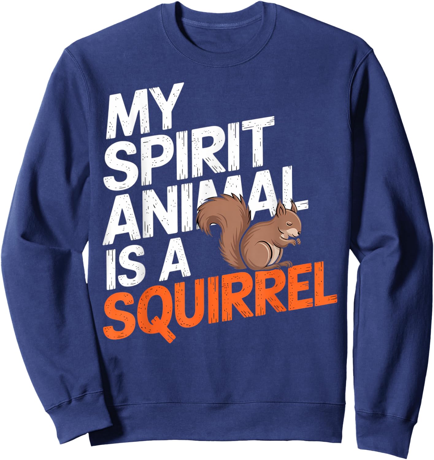 My Spirit Animal Is a Squirrel – Cute & Funny Animal Love Sweatshirt - Sweatshirt | Navy