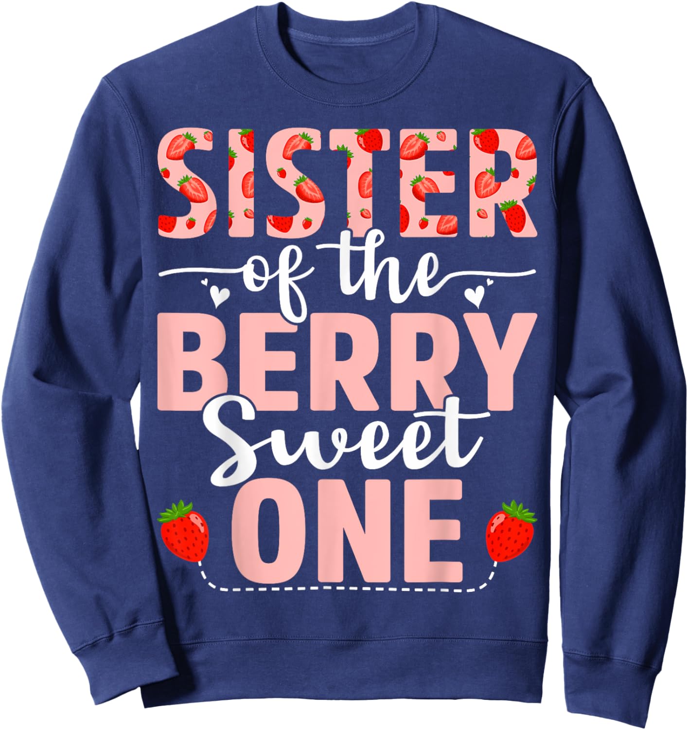 Sister Of The Berry Sweet One Birthday Strawberry Sister Sweatshirt - Sweatshirt | Navy