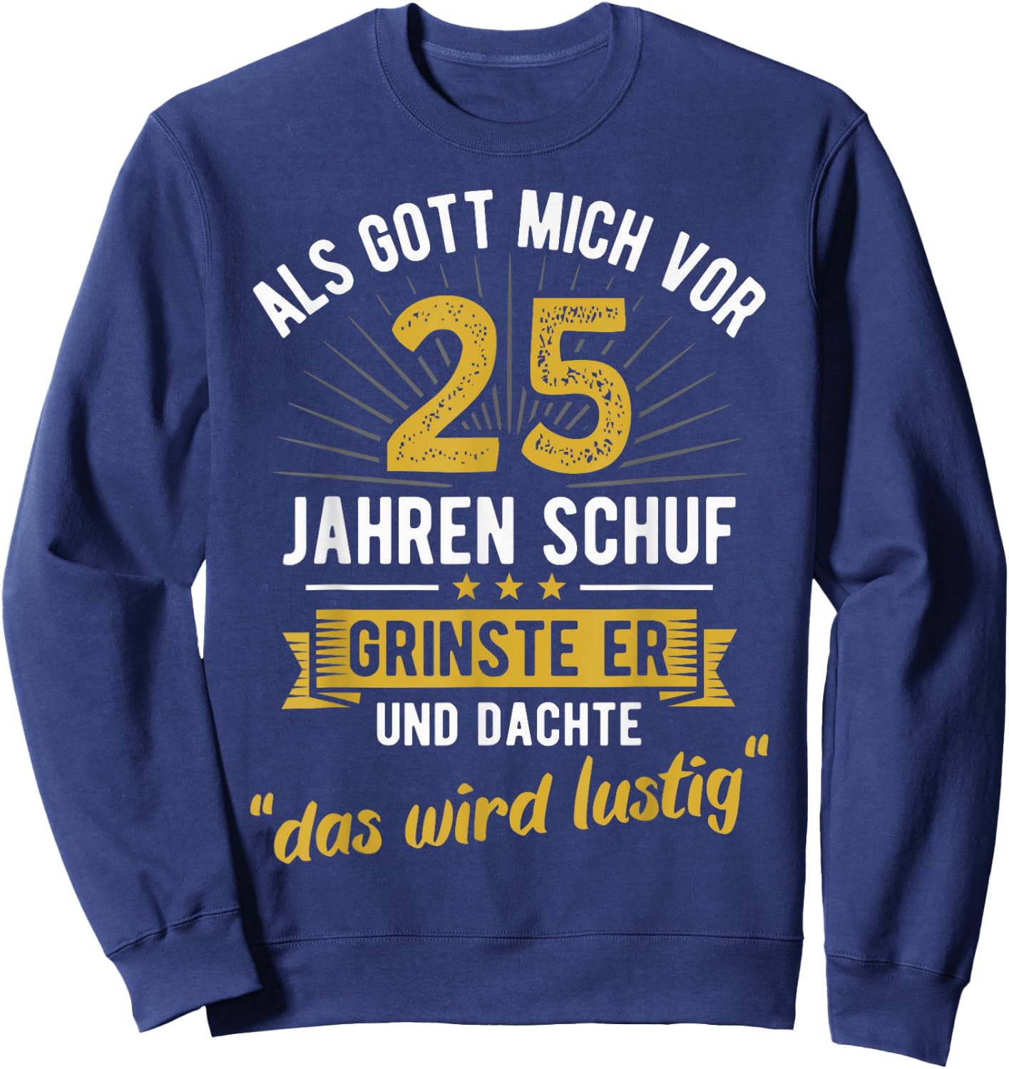 25. Geburtstag als Gott mich vor 25 Jahren schuf Sweatshirt - Sweatshirt | Navy