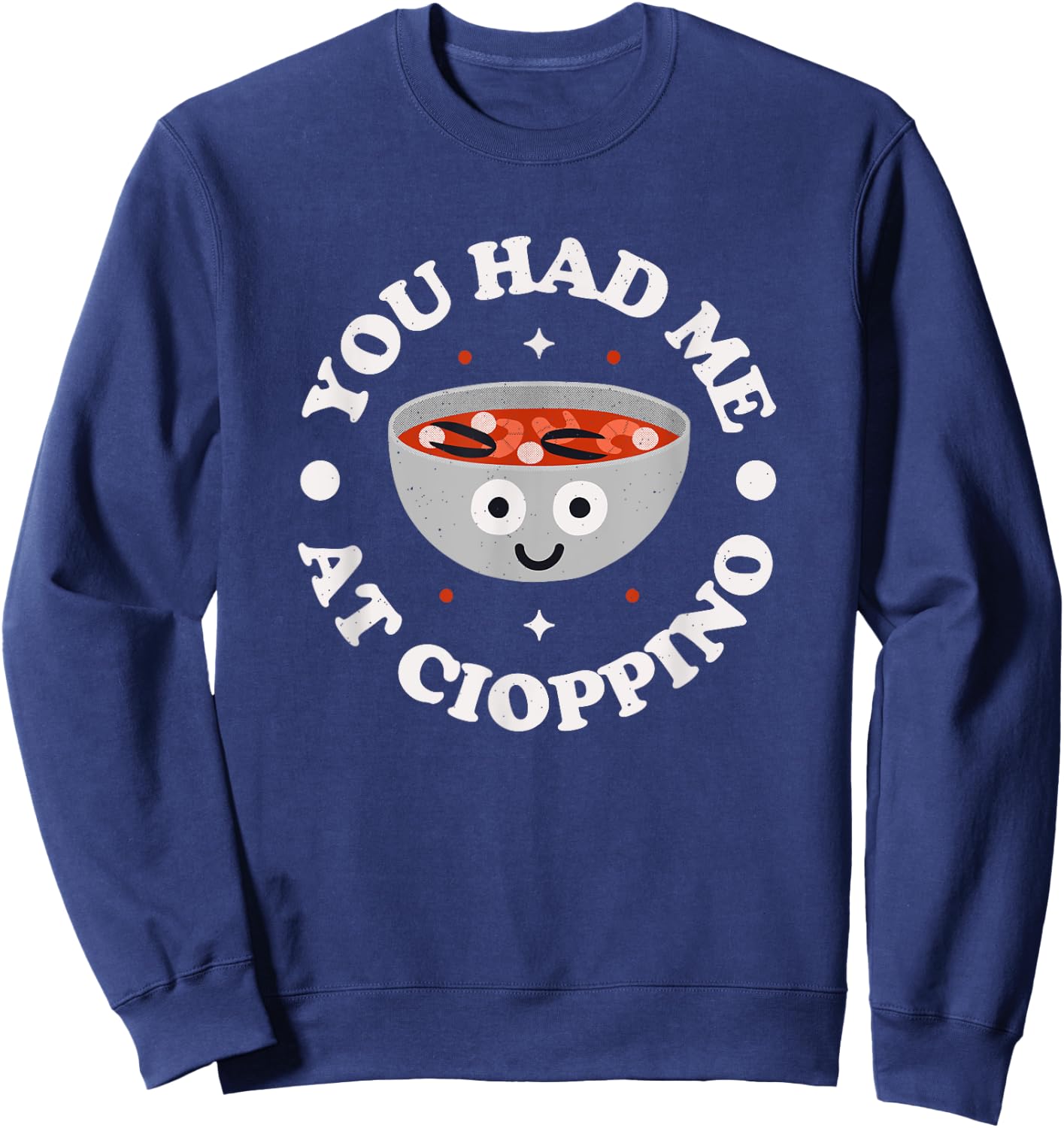 You Had Me At Cioppino - Italian-American Cioppino Sweatshirt - Sweatshirt | Navy