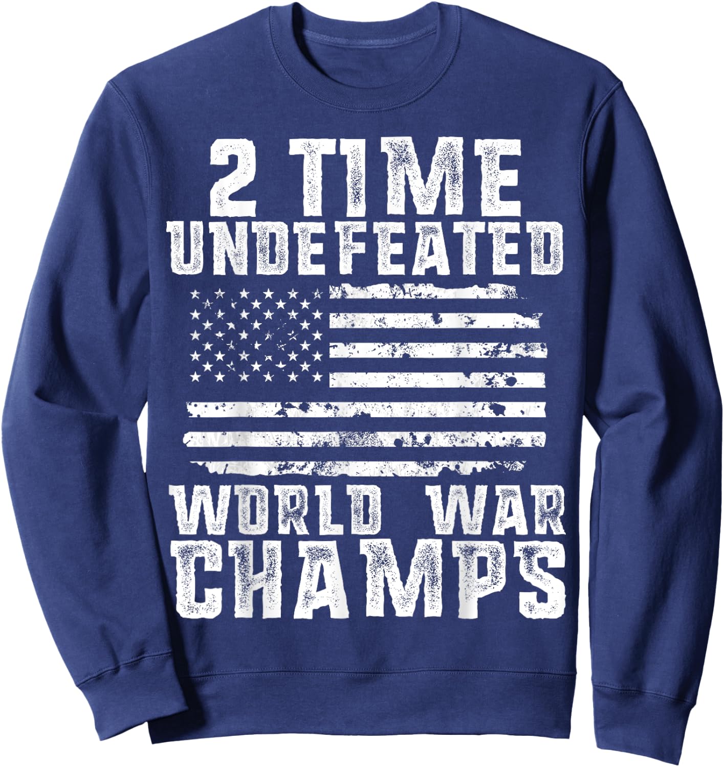 Undefeated World War Champs Patriotic 4th of July American Sweatshirt - Sweatshirt | Navy