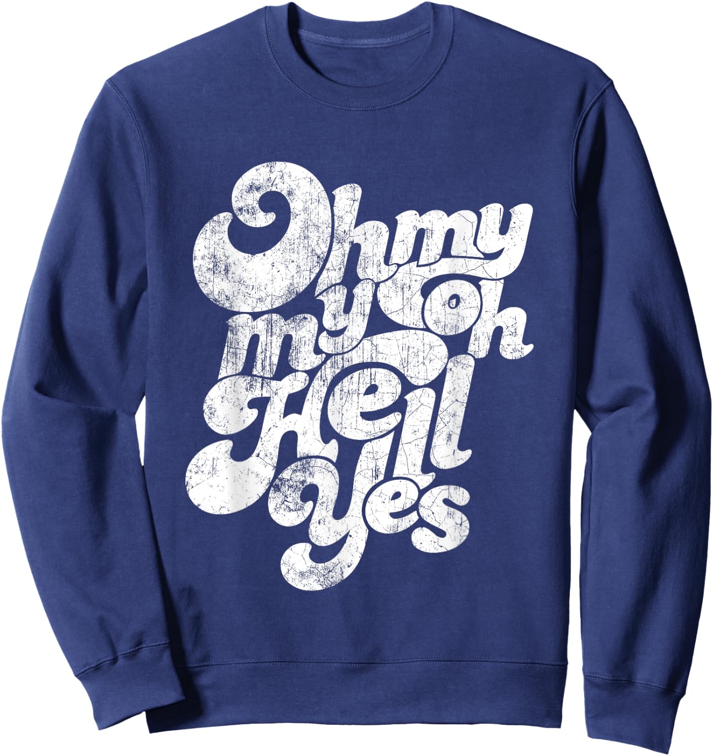 Oh, My My, Oh Hell Yes Classic Rock Song Gift Sweatshirt - Sweatshirt | Navy