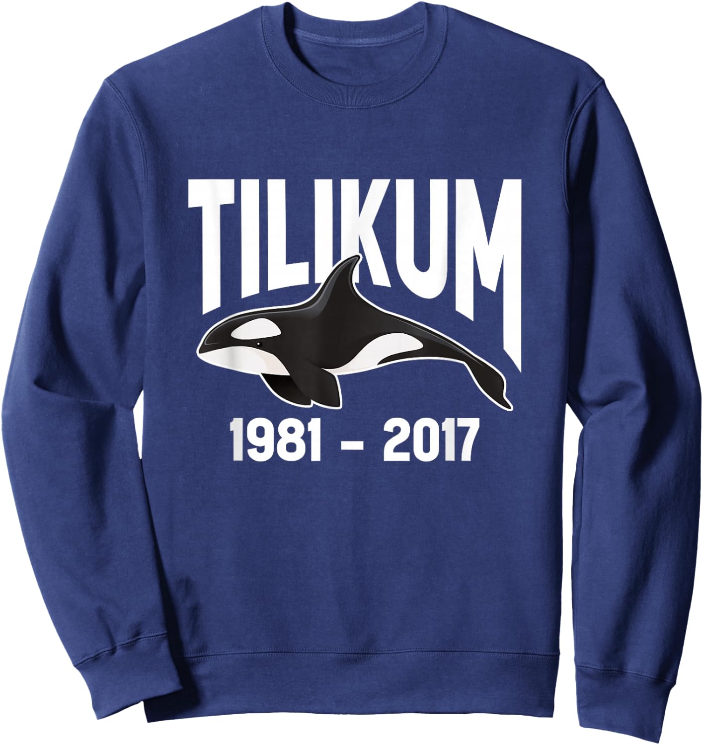 Tilikum 1981-2017 Free Tilikum Save Tilly Orca Whale Sweatshirt - Sweatshirt | Navy