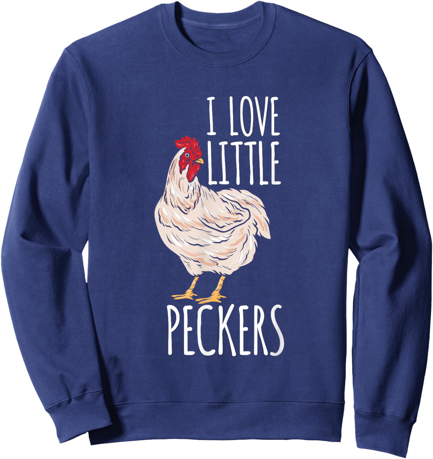 Life On A Farm I Love Little Peckers Funny Chicken Lover Sweatshirt - Sweatshirt | Navy