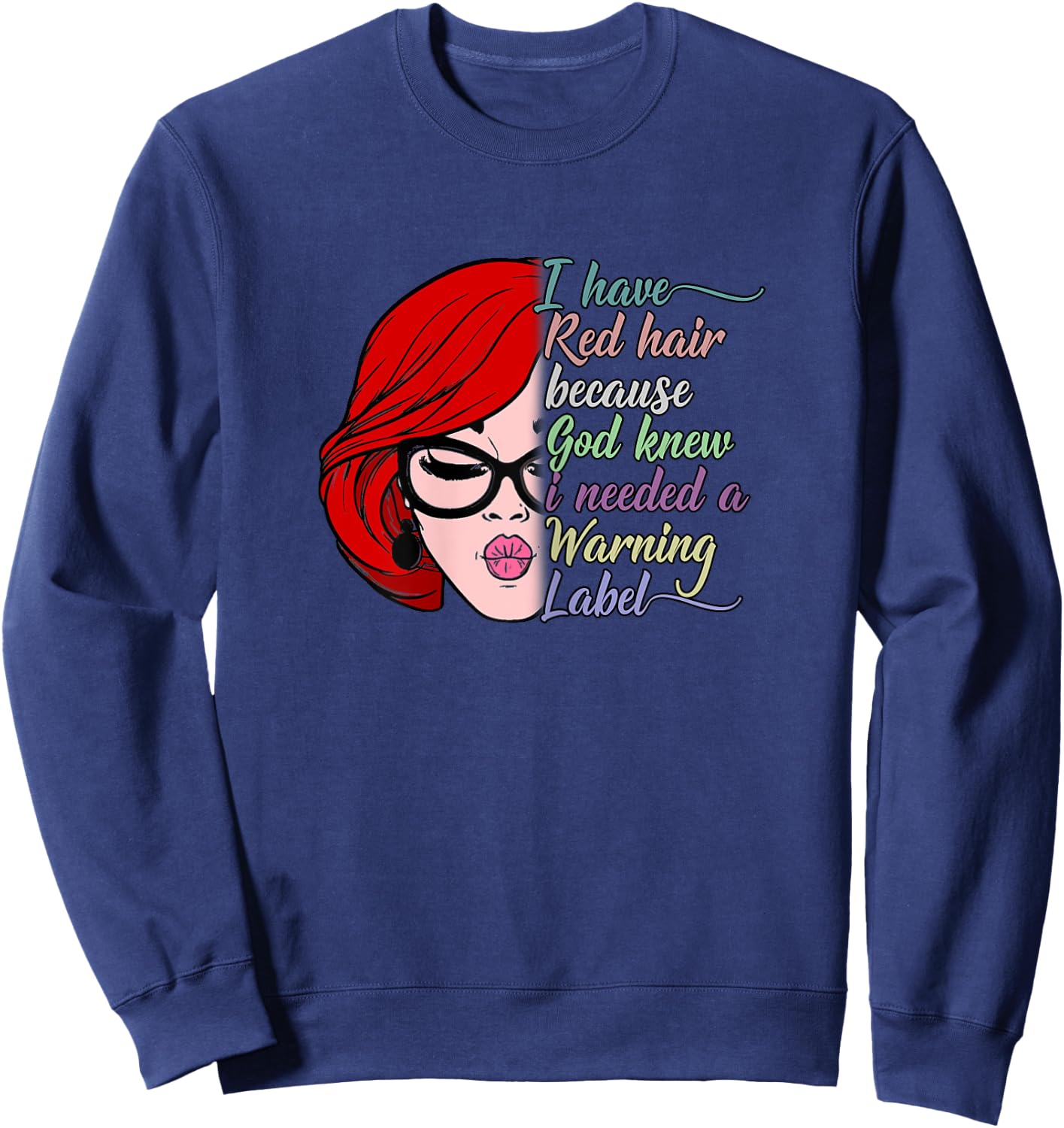 I Have Red Hair Because God Knew I Needed a Warning Label Sweatshirt - Sweatshirt | Navy