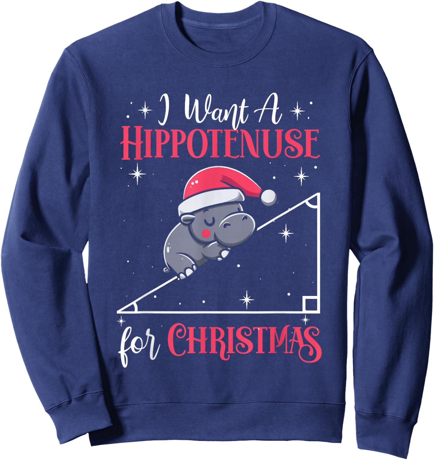 I Want A Hippotenuse For Christmas Funny Math Hippopotamus Sweatshirt - Sweatshirt | Navy