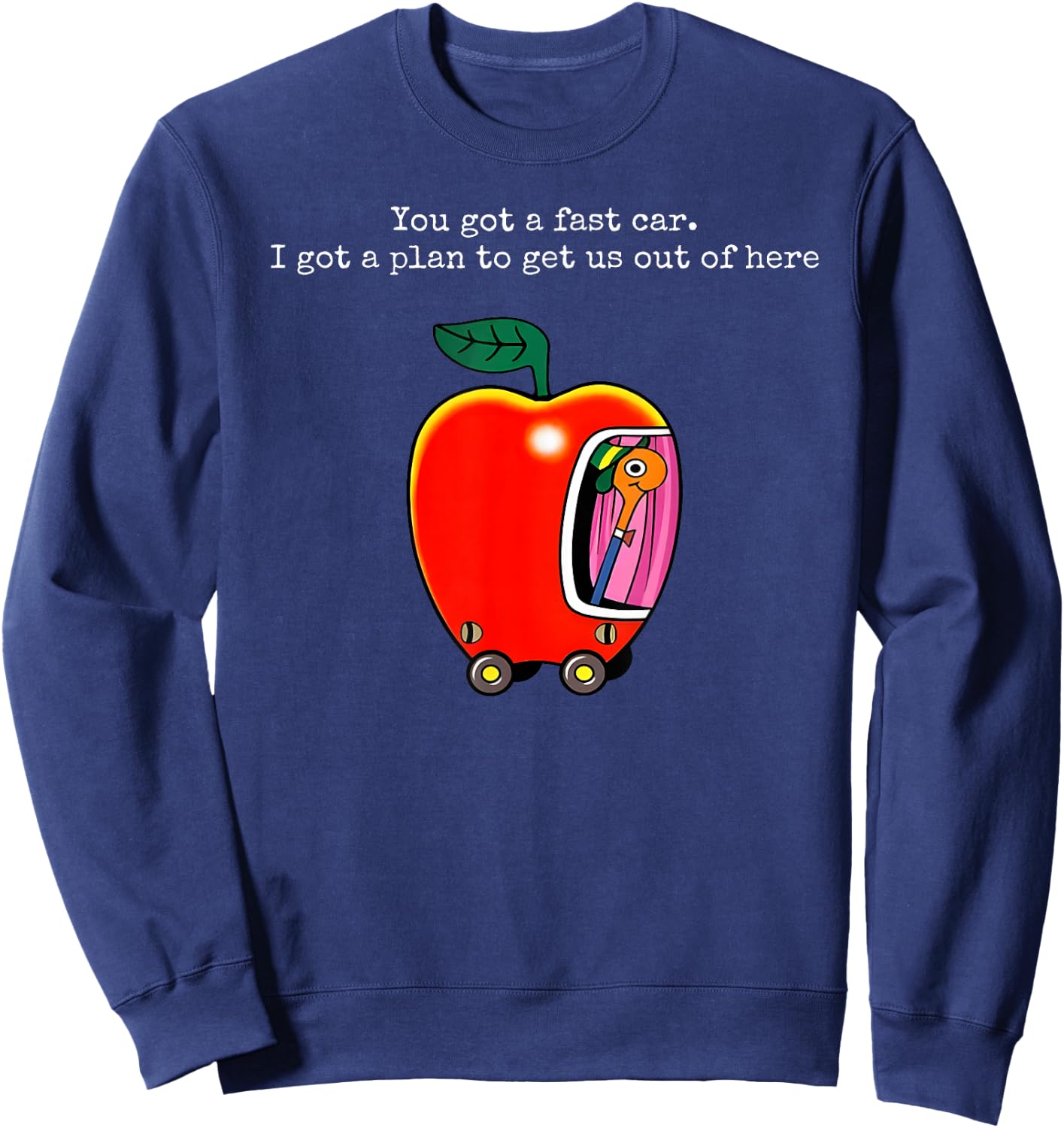 You Got A Fast Car I Got A Plan to Get Us Out of Here Sweatshirt - Sweatshirt | Navy