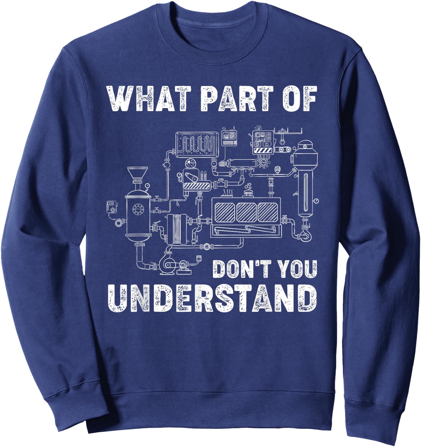 What Part Of Don't You Understand Engineer Student Funny Sweatshirt - Sweatshirt | Navy