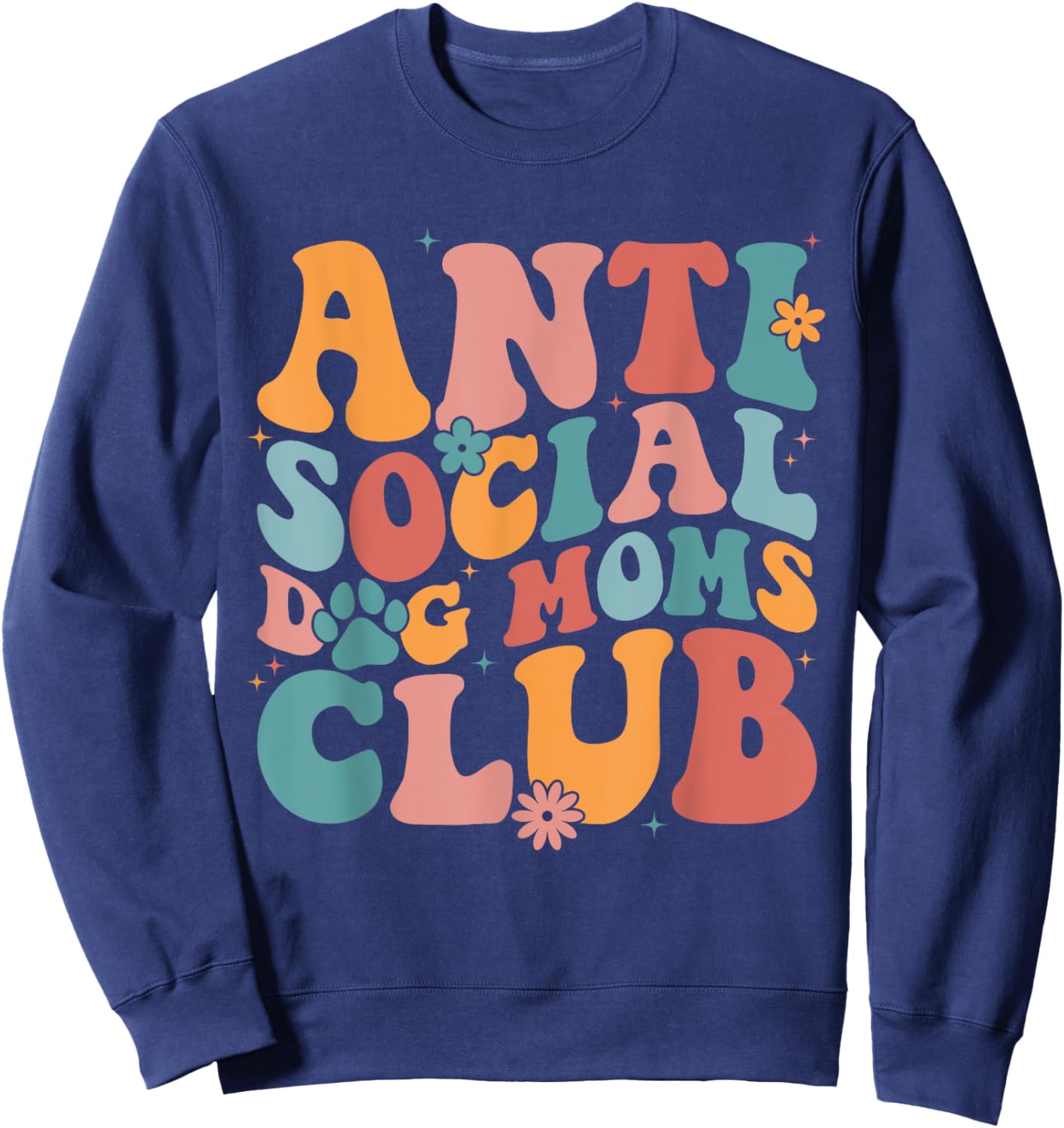 Anti Social Dog Moms Club Funny Introvert Dog Mom Retro Men Women Sweatshirt - Sweatshirt | Navy