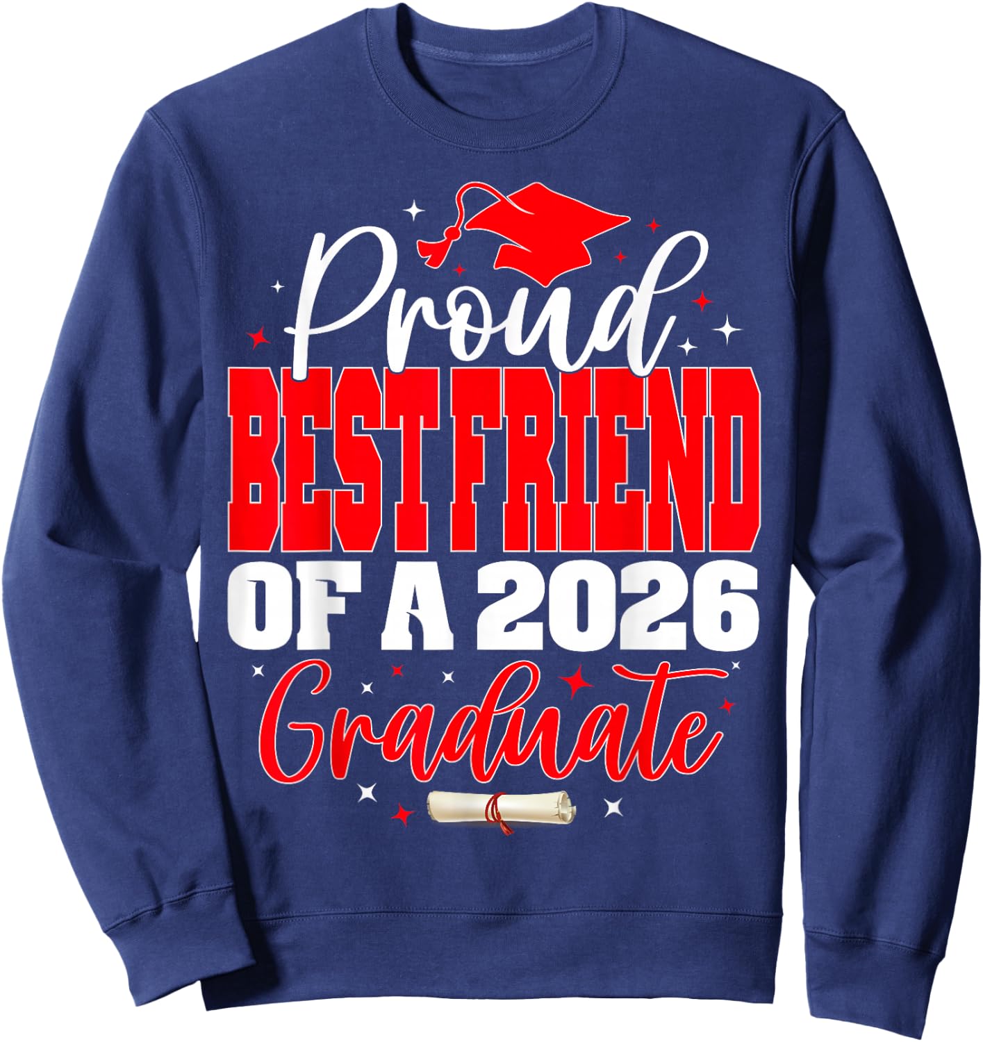 Proud Best Friend of a Class of 2026 Graduate Graduation Sweatshirt - Sweatshirt | Navy