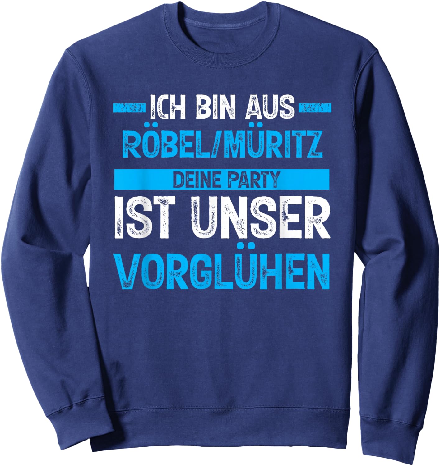 Ich bin aus Röbel_Müritz deine Party ist unser Vorglühen Sweatshirt - Sweatshirt | Navy