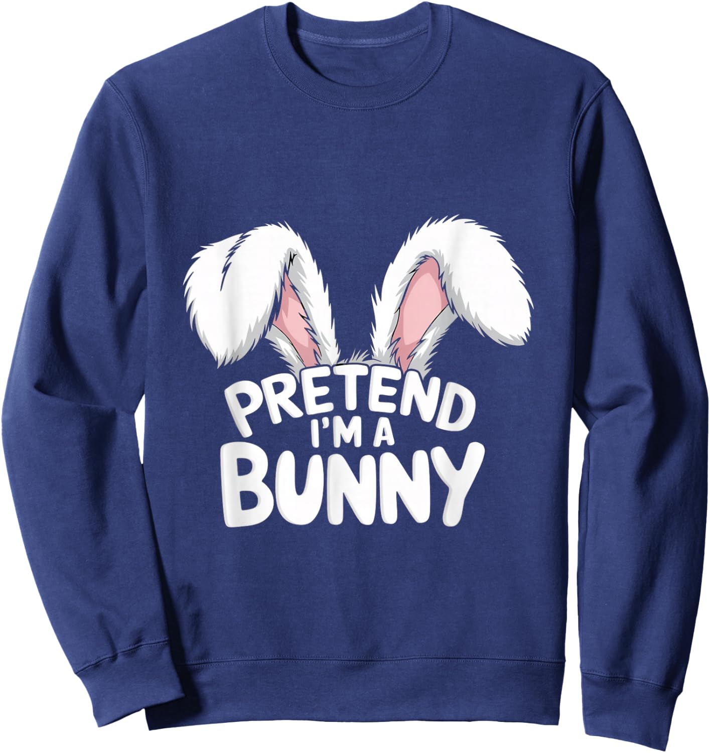 Pretend I’m A Bunny | Funny Easy Animal Costume Bunny Memes Sweatshirt - Sweatshirt | Navy