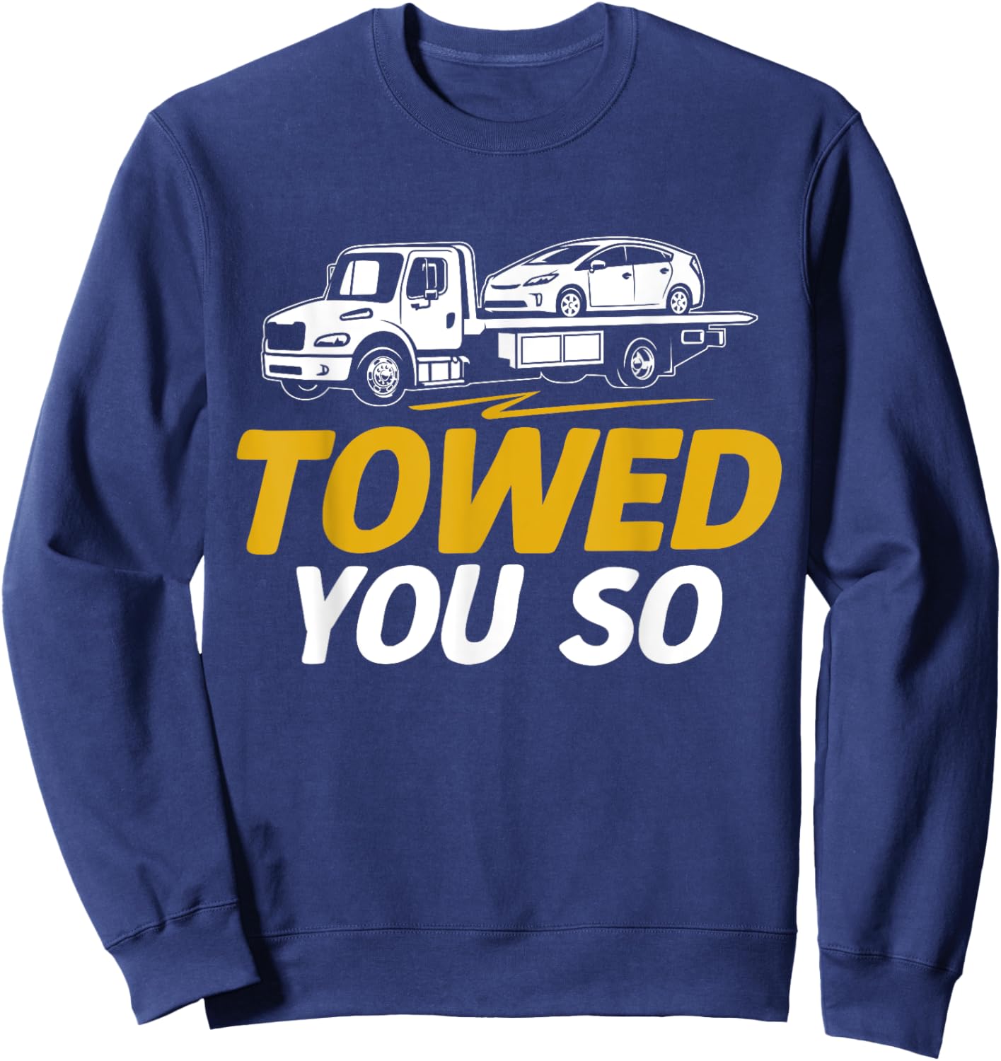 Towed you so Tow Truck Sweatshirt - Sweatshirt | Navy