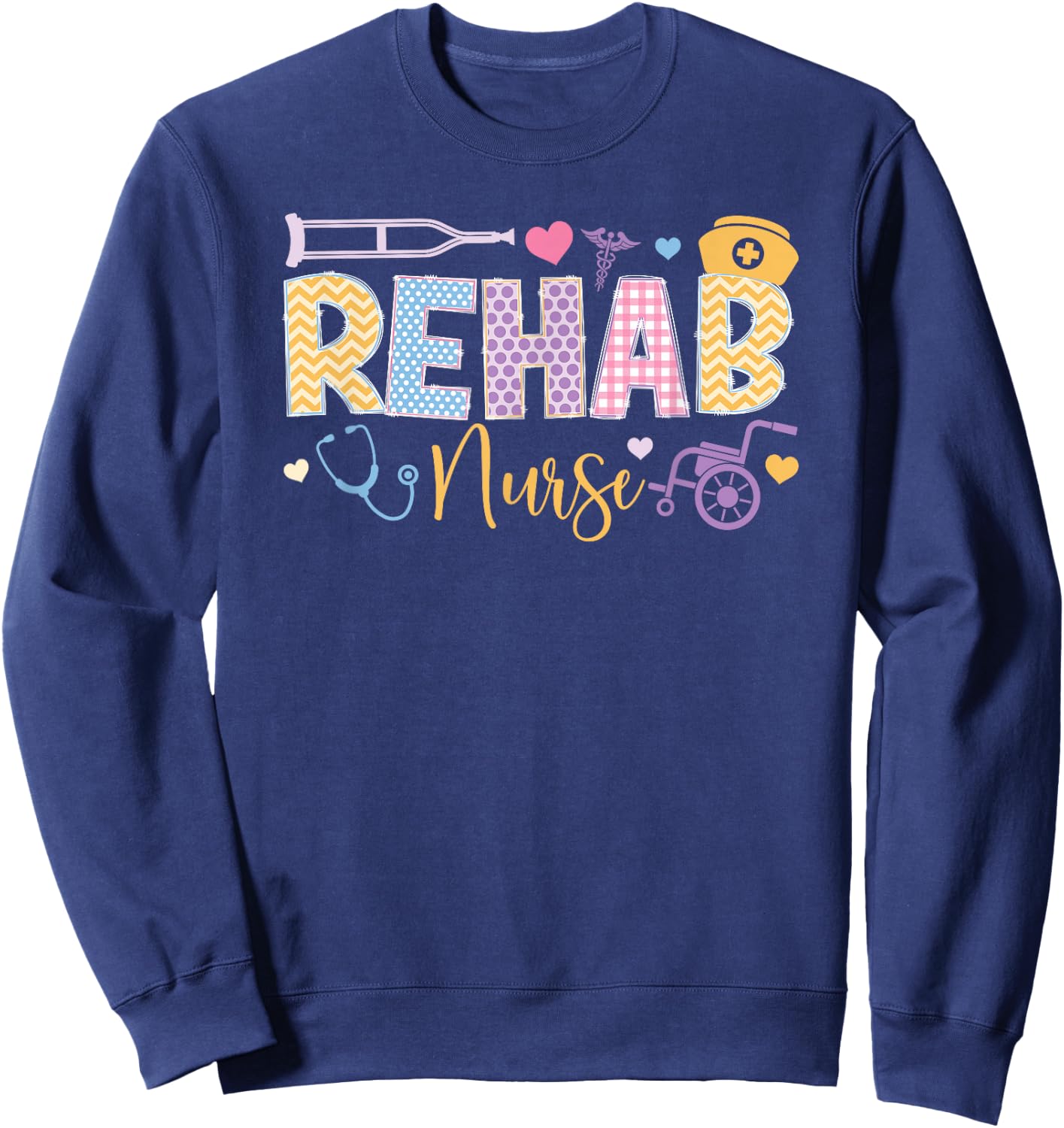 Rehab Nurse Rehabilitation Nurse Rehabilitation Nursing Sweatshirt - Sweatshirt | Navy