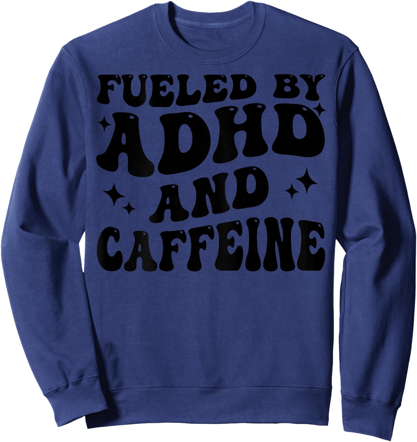 Fueled By ADHD And Caffeine Hyperactivity Adult Humor Quote Sweatshirt - Sweatshirt | Navy
