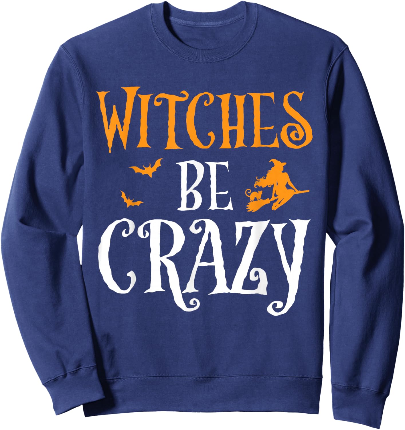 Witches Be Crazy Funny Witch Broom Halloween Costume Sweatshirt - Sweatshirt | Navy