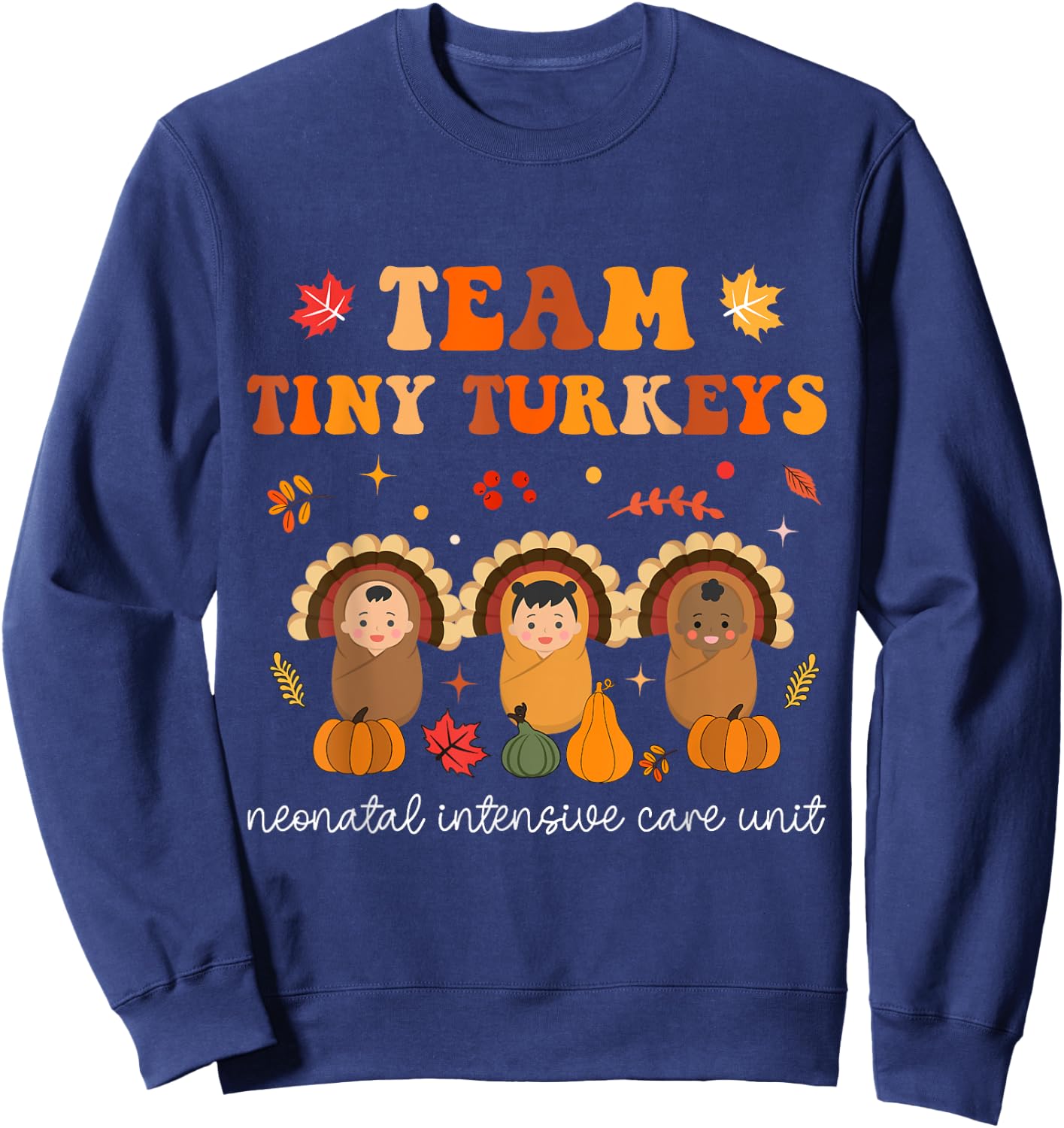 Cute Team Tiny Turkeys Neonatal NICU Nurse Thanksgiving Fall Sweatshirt - Sweatshirt | Navy