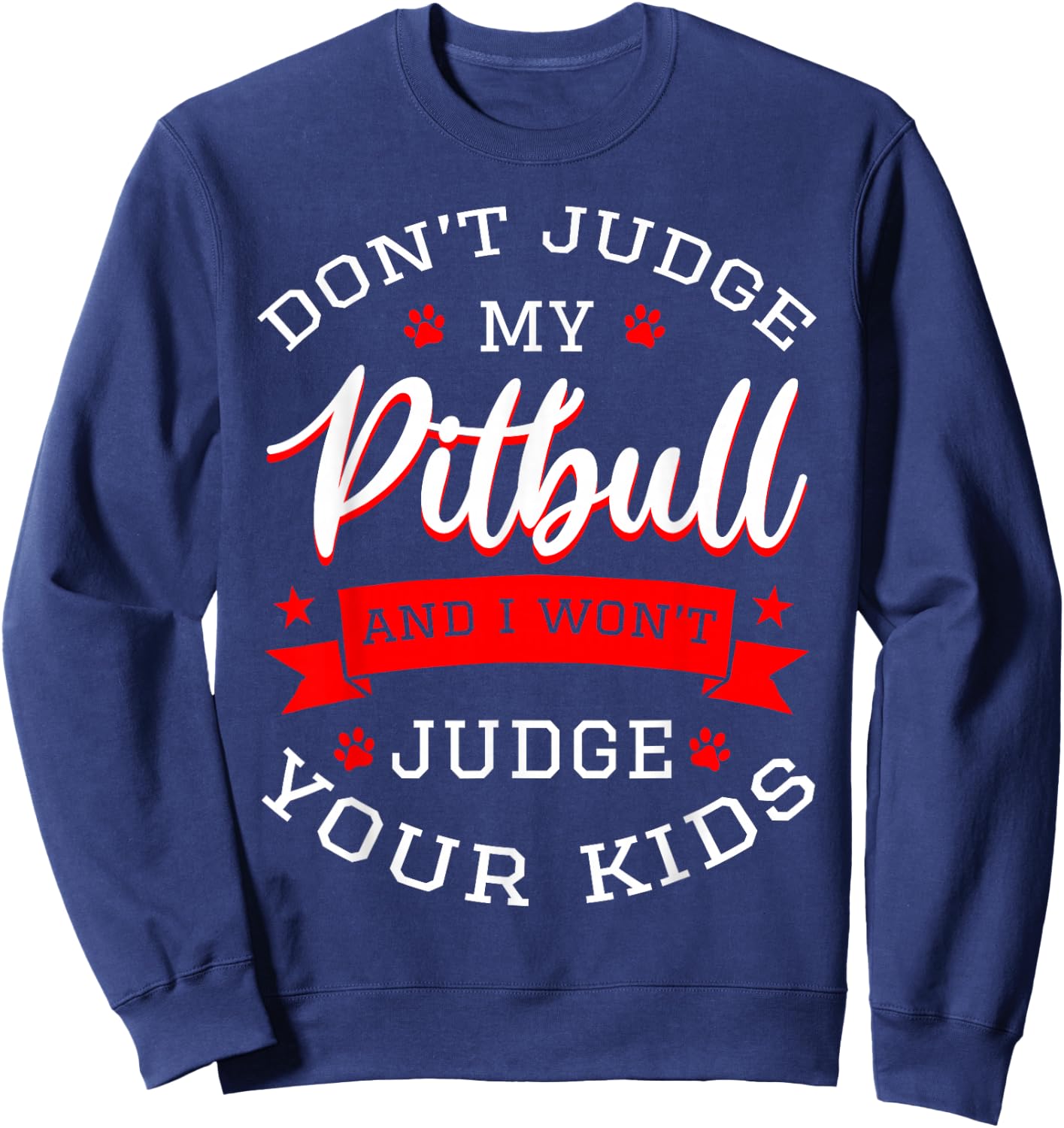 Don't Judge My Pitbull And I Won't Judge Your Kids Pit Bull Sweatshirt - Sweatshirt | Navy