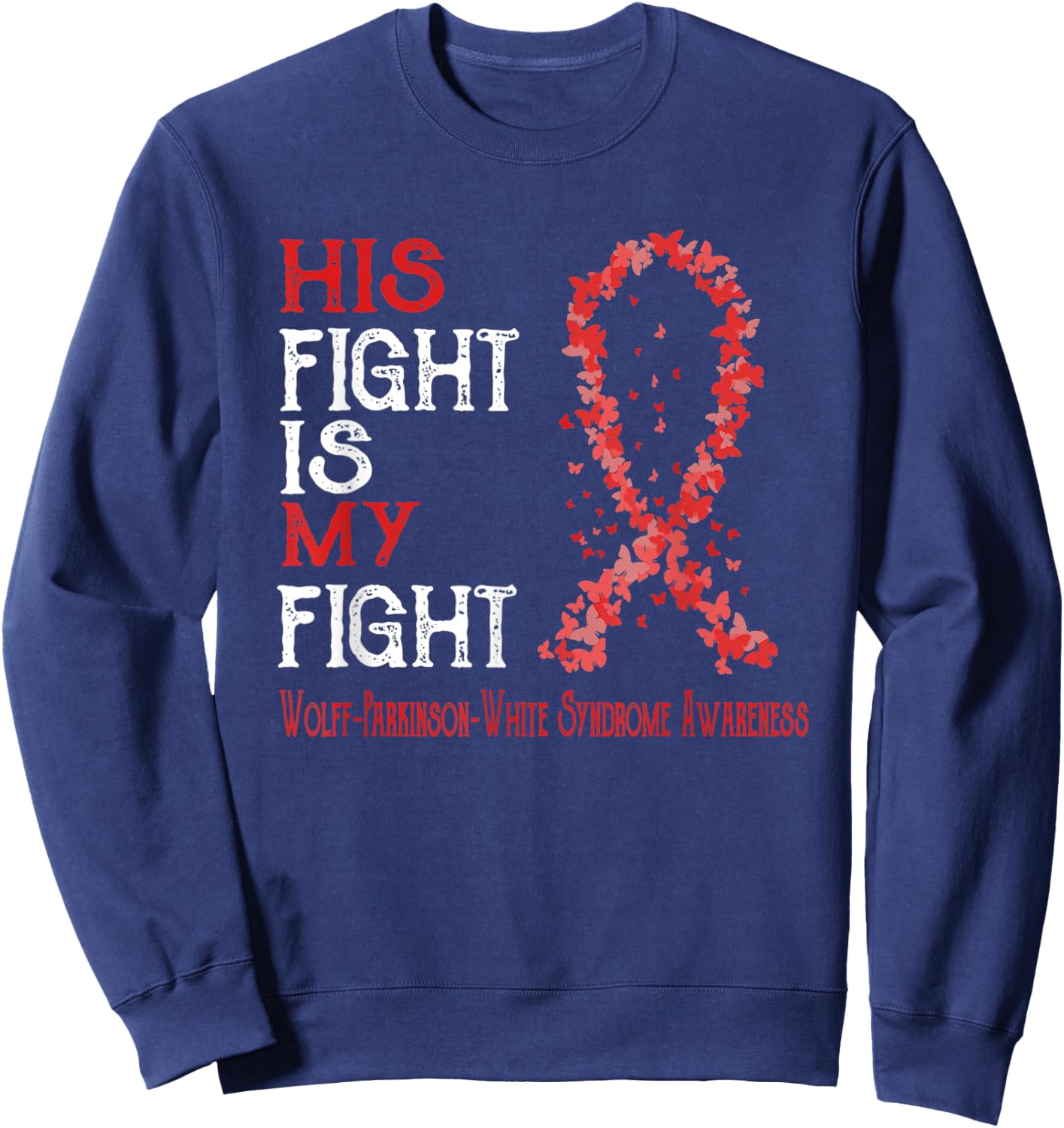 His Fight Is My Fight Wolff-Parkinson-White Syndrome Sweatshirt - Sweatshirt | Navy