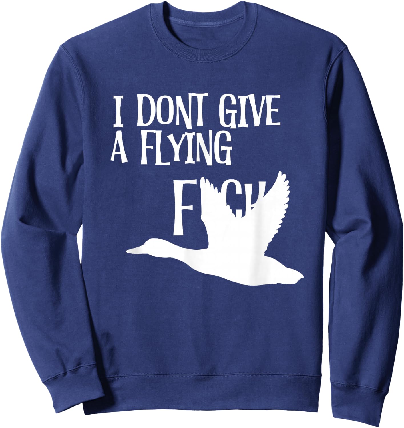 I Don’t Give A Flying Duck Funny Sarcastic Sweatshirt - Sweatshirt | Navy