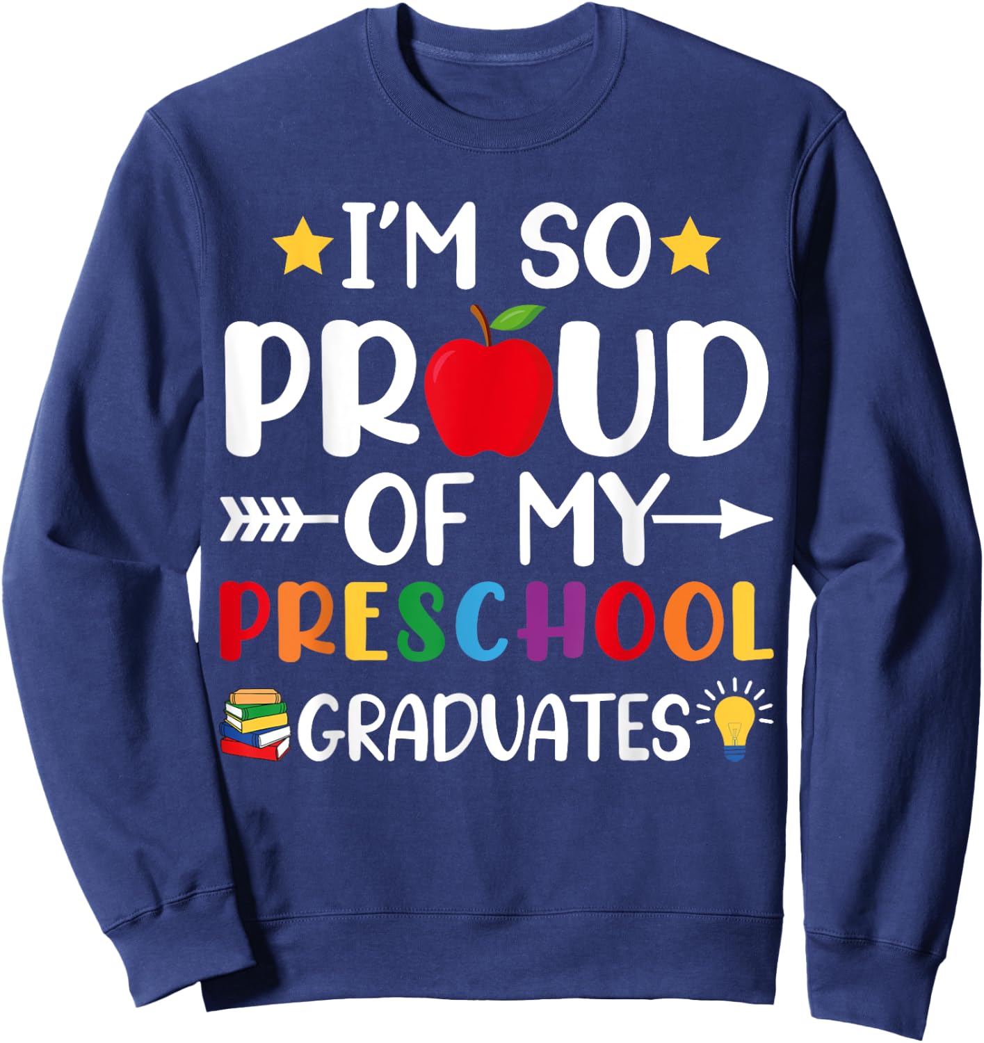 Proud Of My Preschool Graduates Last Day Of School Teacher Sweatshirt - Sweatshirt | Navy