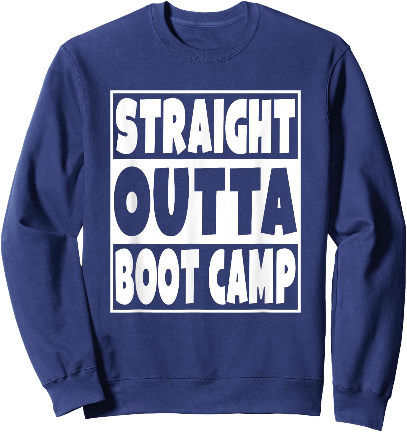 Straight Outta Boot Camp Military Basic Training Graduation Sweatshirt - Sweatshirt | Navy