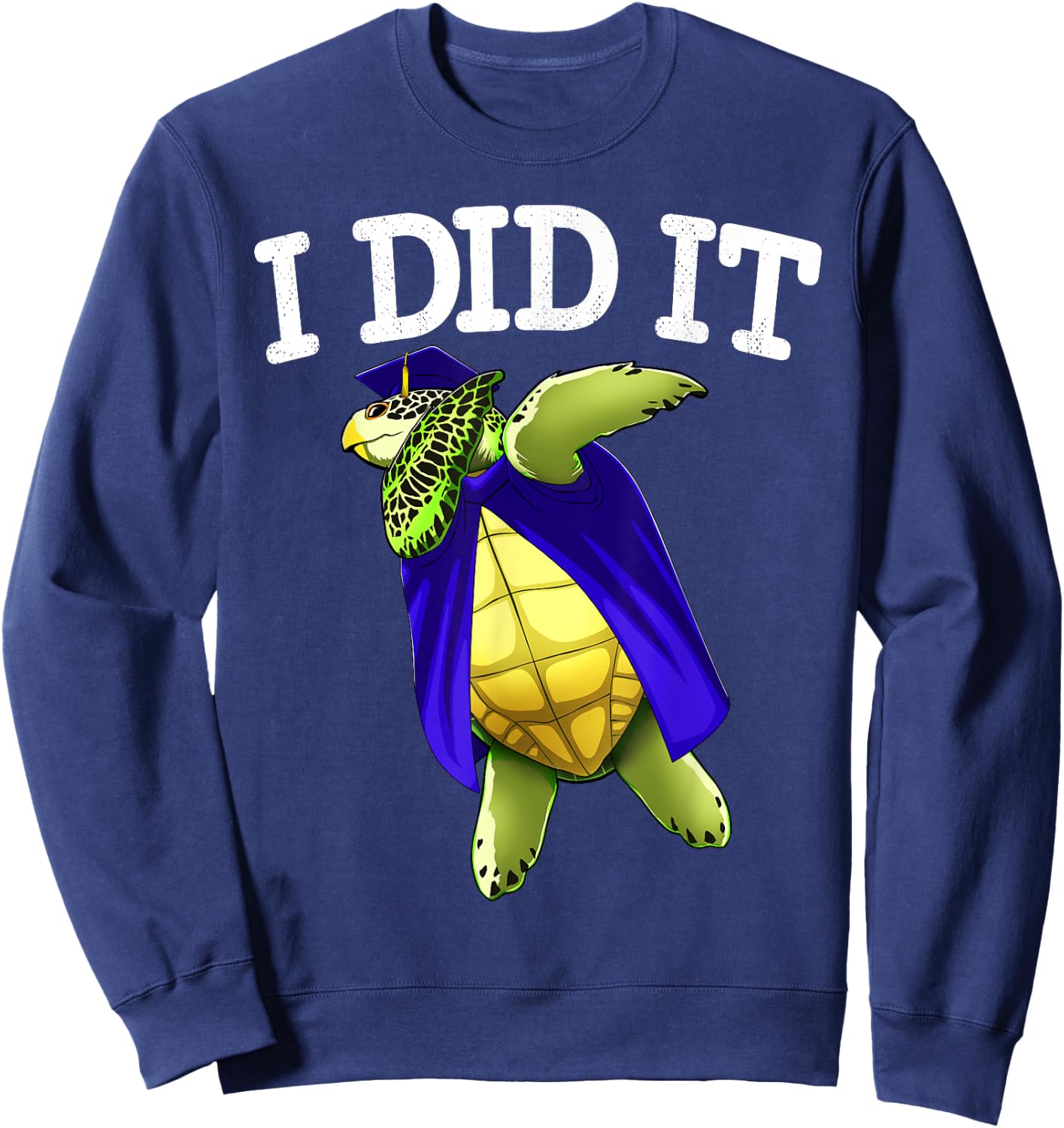 I Did It Graduate Sea Turtle Class of 2019 Graduation Sweatshirt - Sweatshirt | Navy