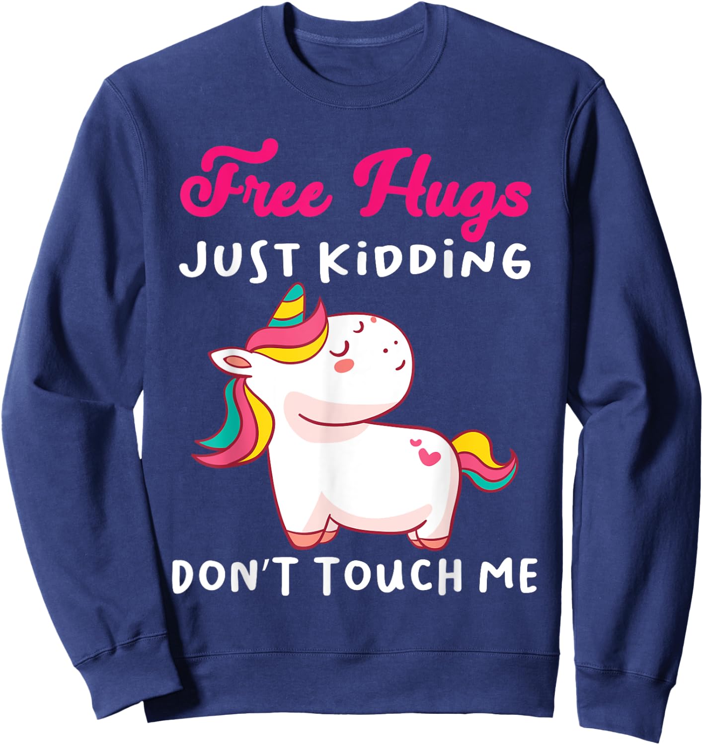 Free Hugs just kidding don't touch me Funny Unicorn Lovers Sweatshirt - Sweatshirt | Navy