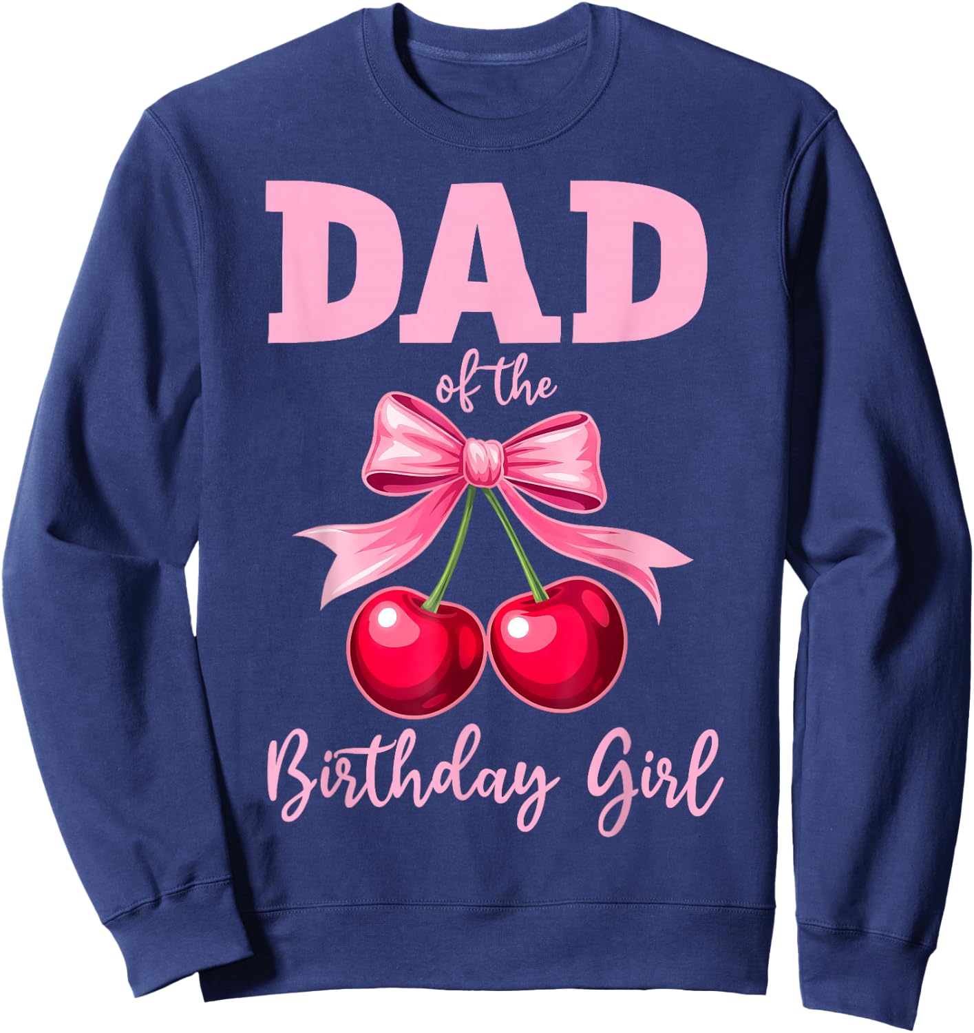 Cherry Coquette Bow Dad of The Birthday Girl Family Matching Sweatshirt - Sweatshirt | Navy