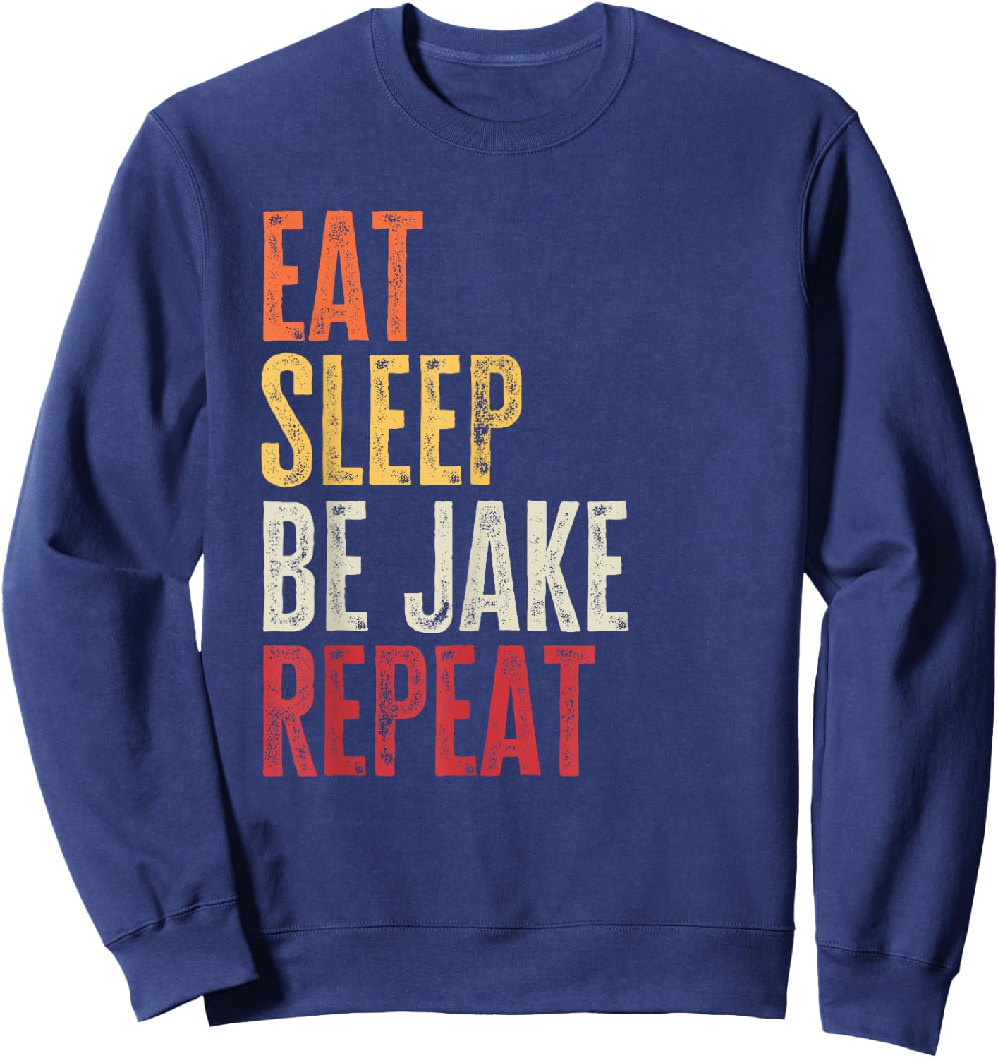 Personalized Name Funny Retro Eat Sleep Be Jake Sweatshirt - Sweatshirt | Navy