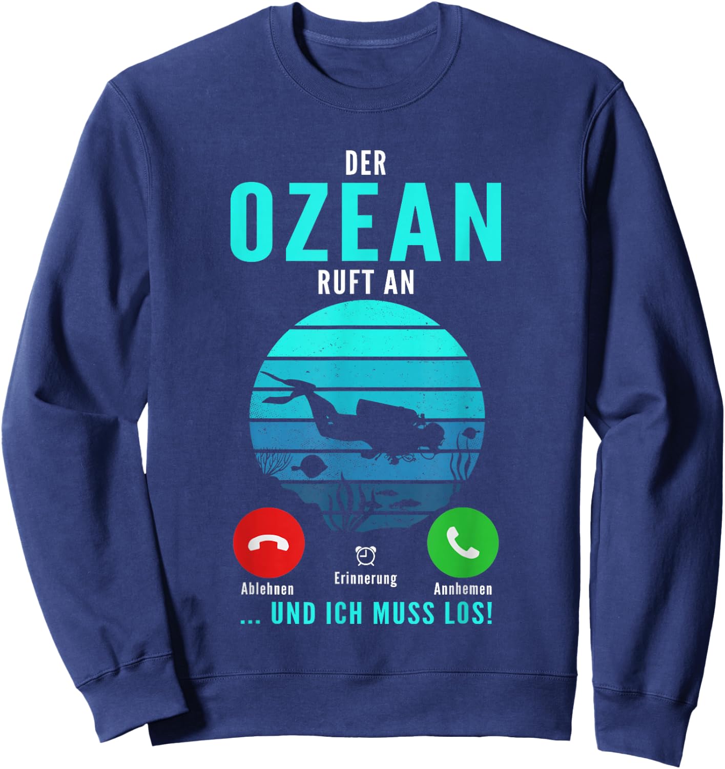 with German Text "Der Ozean Ruft An Und Ich Muss Los Tauchen Taucher" [German Langu, black Sweatshirt - Sweatshirt | Navy
