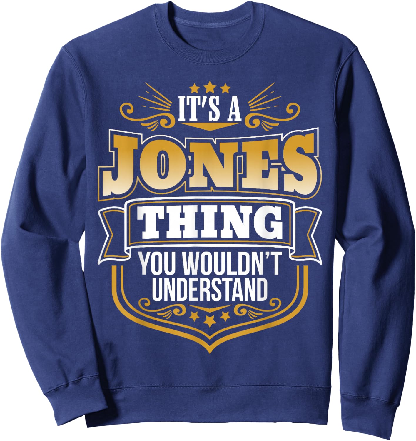 Its a Jones Thing You Wouldnt Understand Funny Sweatshirt - Sweatshirt | Navy