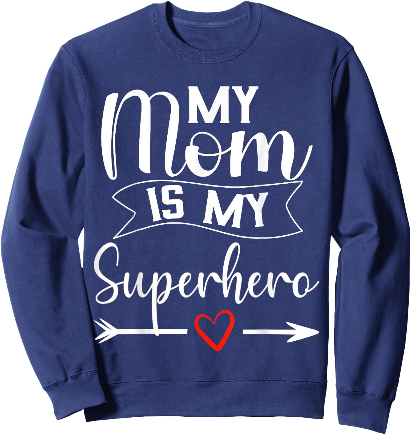 My Mom is My Superhero T Shirt for Mother's Day,Mom Birthday Sweatshirt - Sweatshirt | Navy