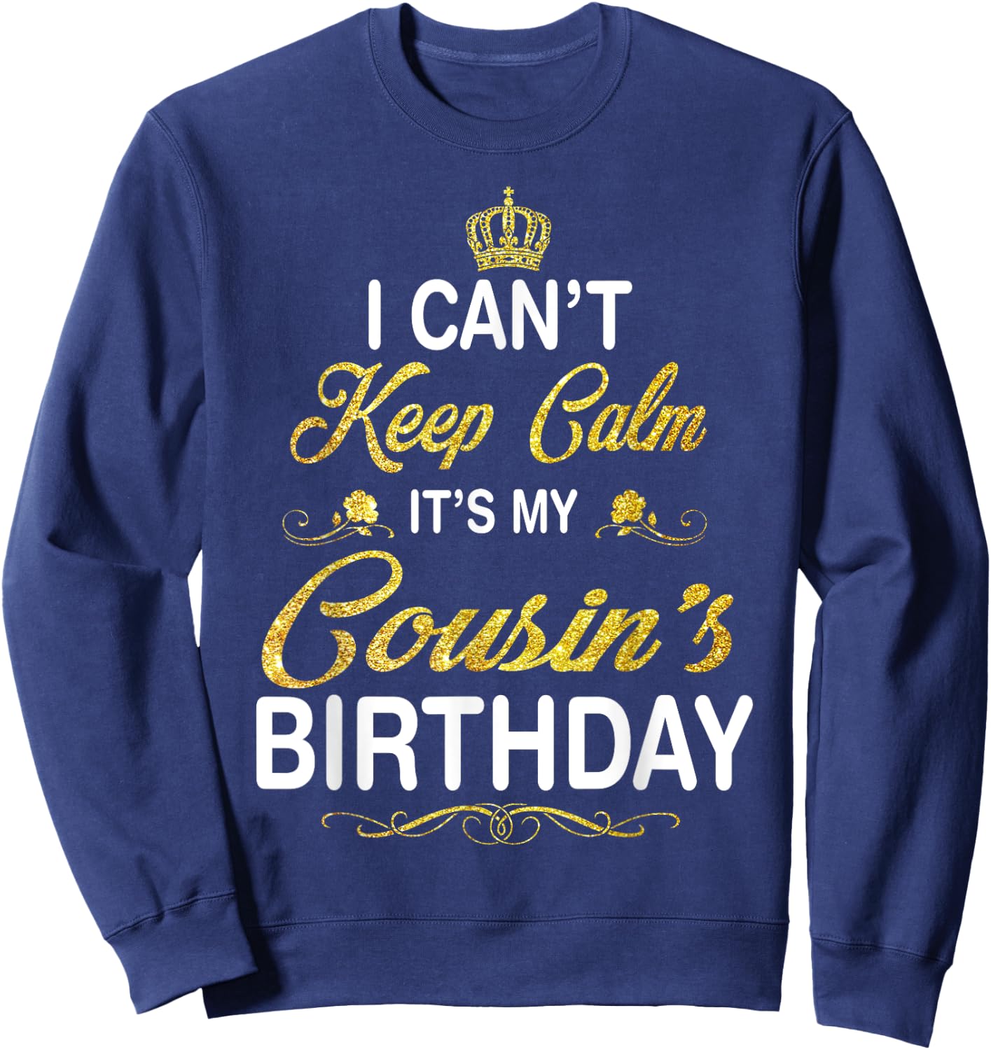 Vintage I Can't Keep Calm It's My Cousin's Birthday Sweatshirt - Sweatshirt | Navy