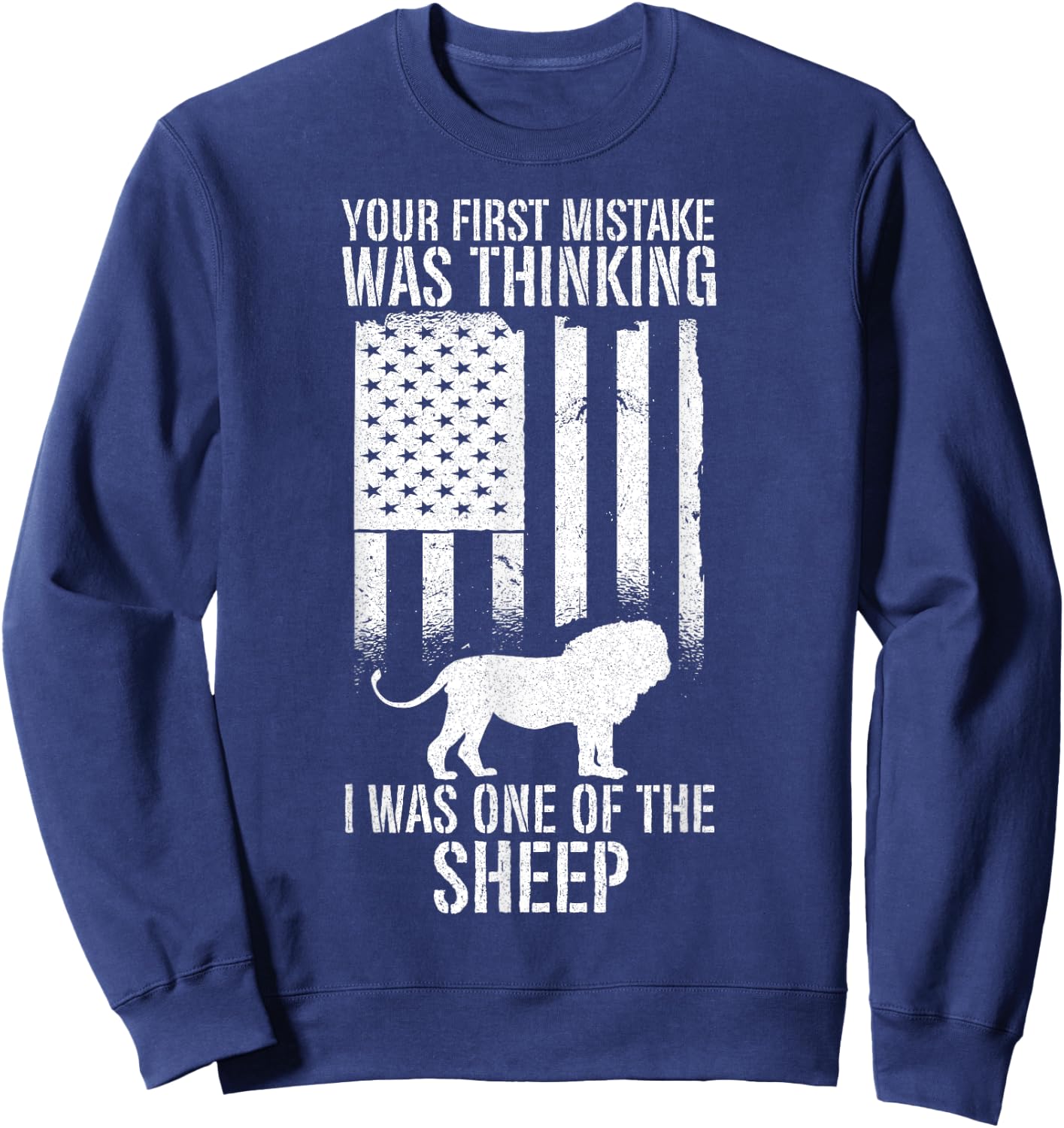 USA Your First Mistake Was Thinking I was One Of The Sheep Sweatshirt - Sweatshirt | Navy