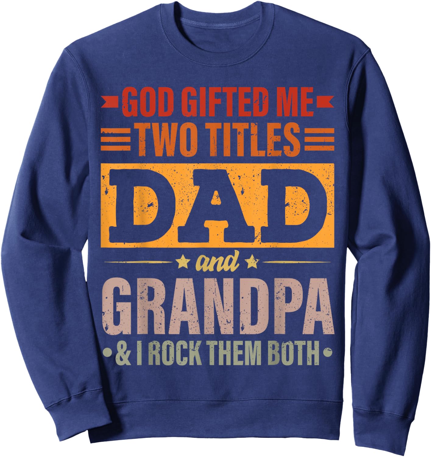 God Gifted Me Two Titles Dad And Grandpa Funny Father's Day Sweatshirt - Sweatshirt | Navy