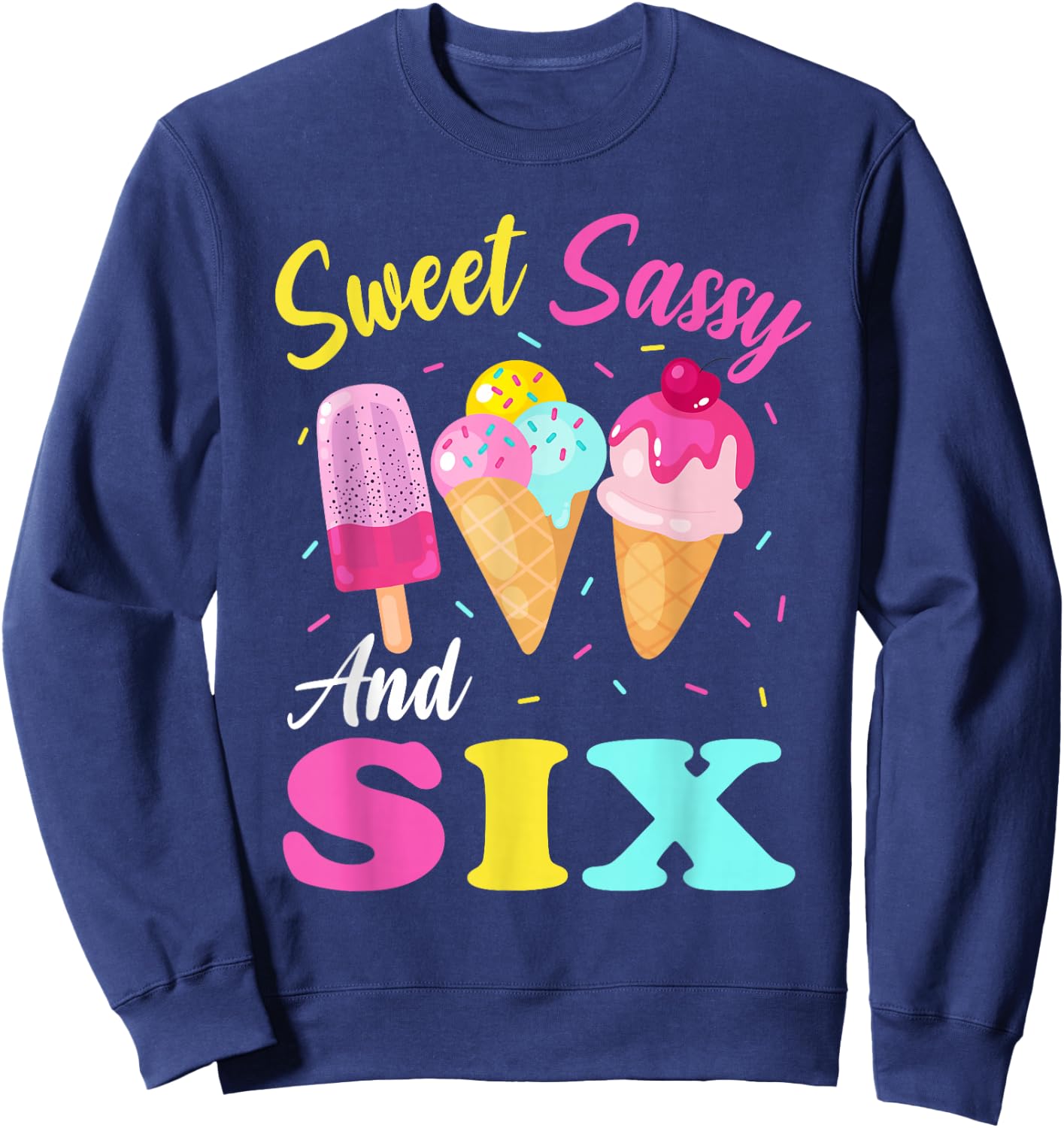 Kids Sweet Sassy And Six 6th Birthday Girl Ice Cream Sweatshirt - Sweatshirt | Navy
