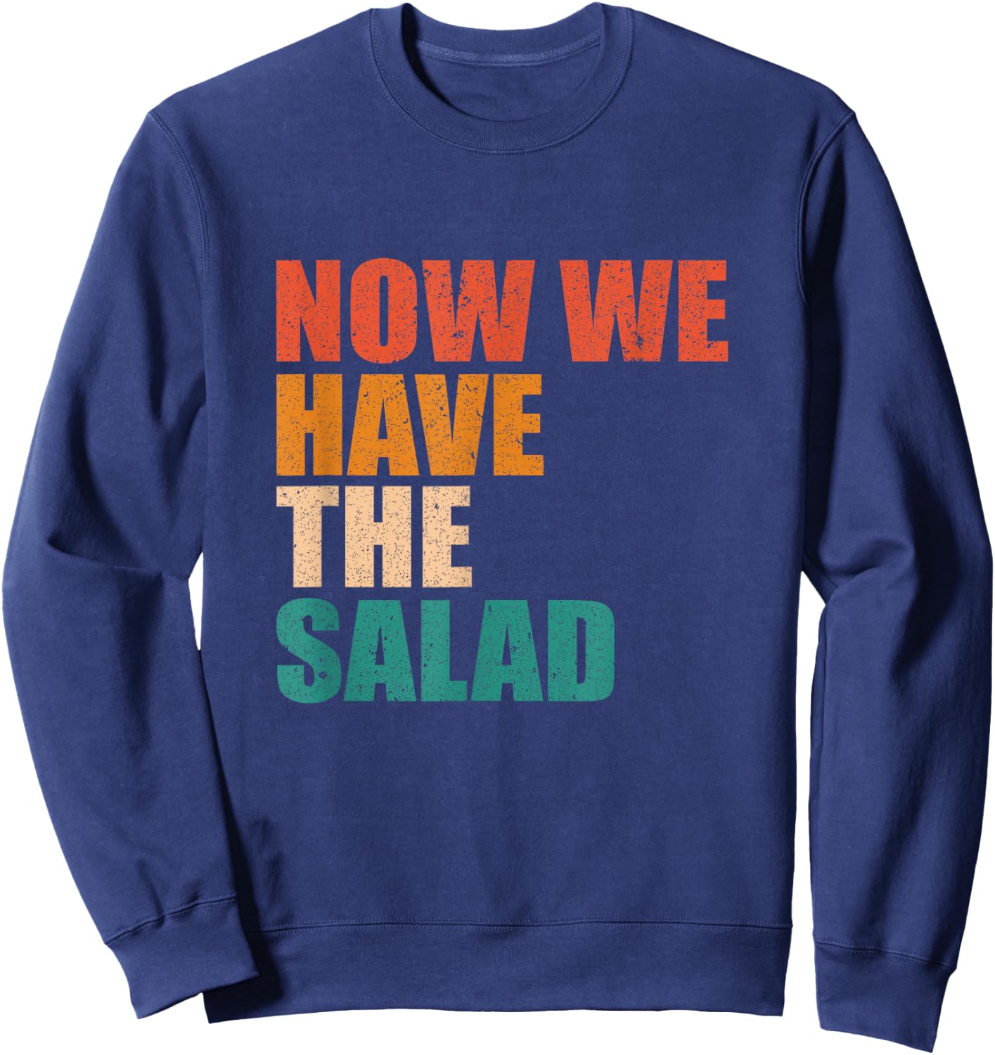 German Sayings Gift - Now We Have The Salad , black Sweatshirt - Sweatshirt | Navy