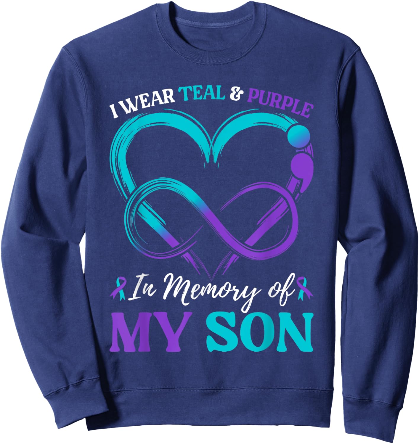 I Wear Teal & Purple In Memory Of My Son Sweatshirt - Sweatshirt | Navy