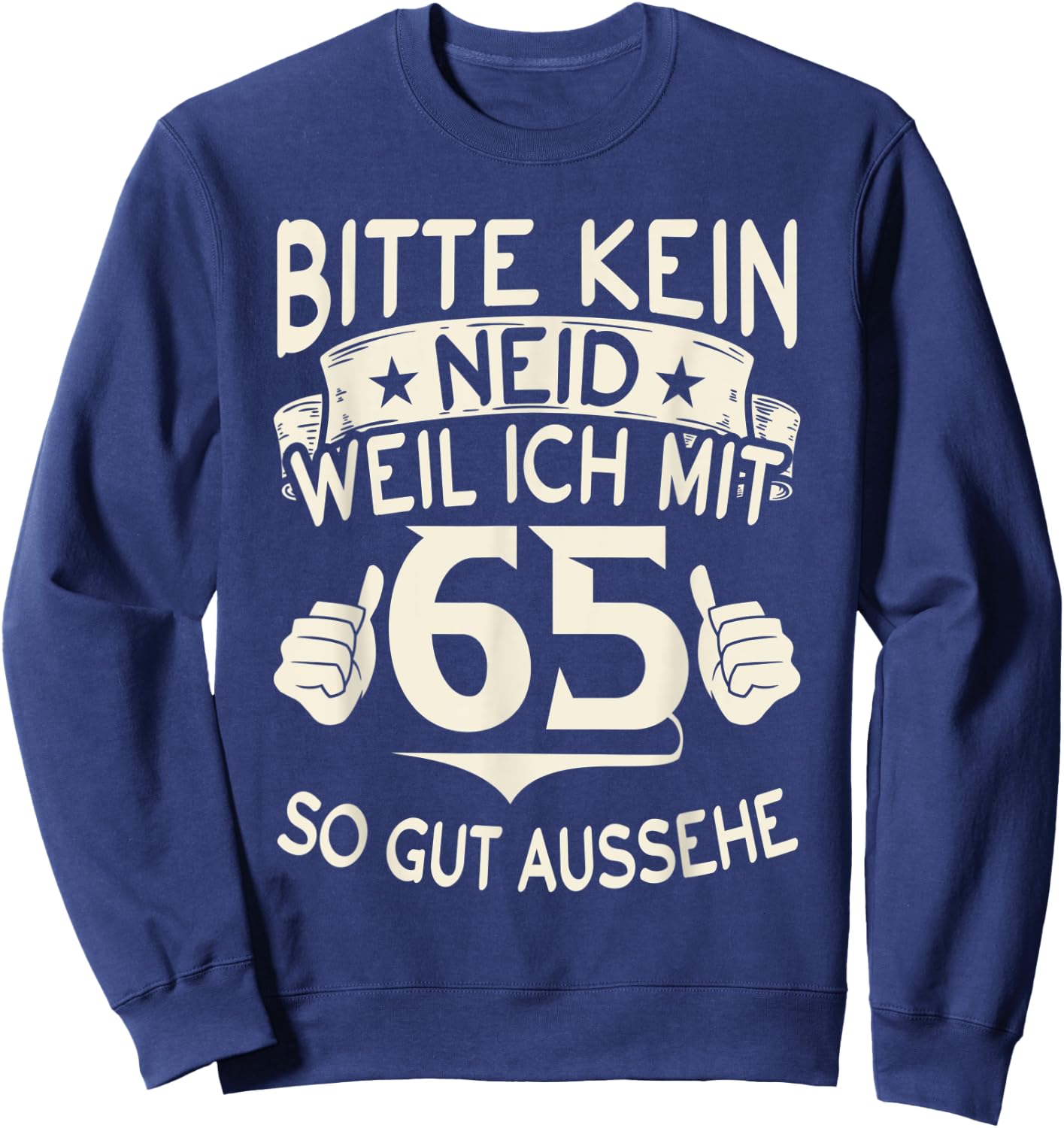 Bitte kein Neid weil ich mit 65 so gut aussehe 65 Geburtstag Sweatshirt - Sweatshirt | Navy