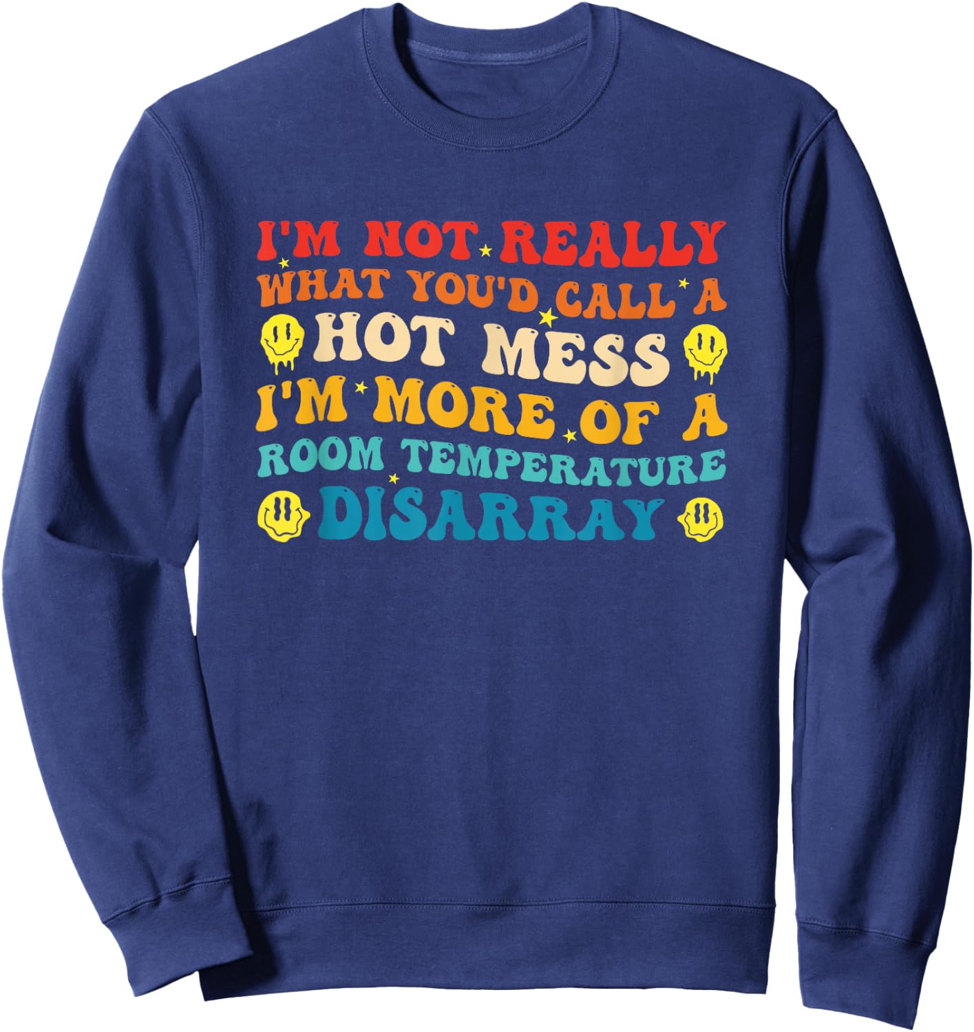 I'm Not Really What You'd Call A Hot Mess Im More of A Room Sweatshirt - Sweatshirt | Navy