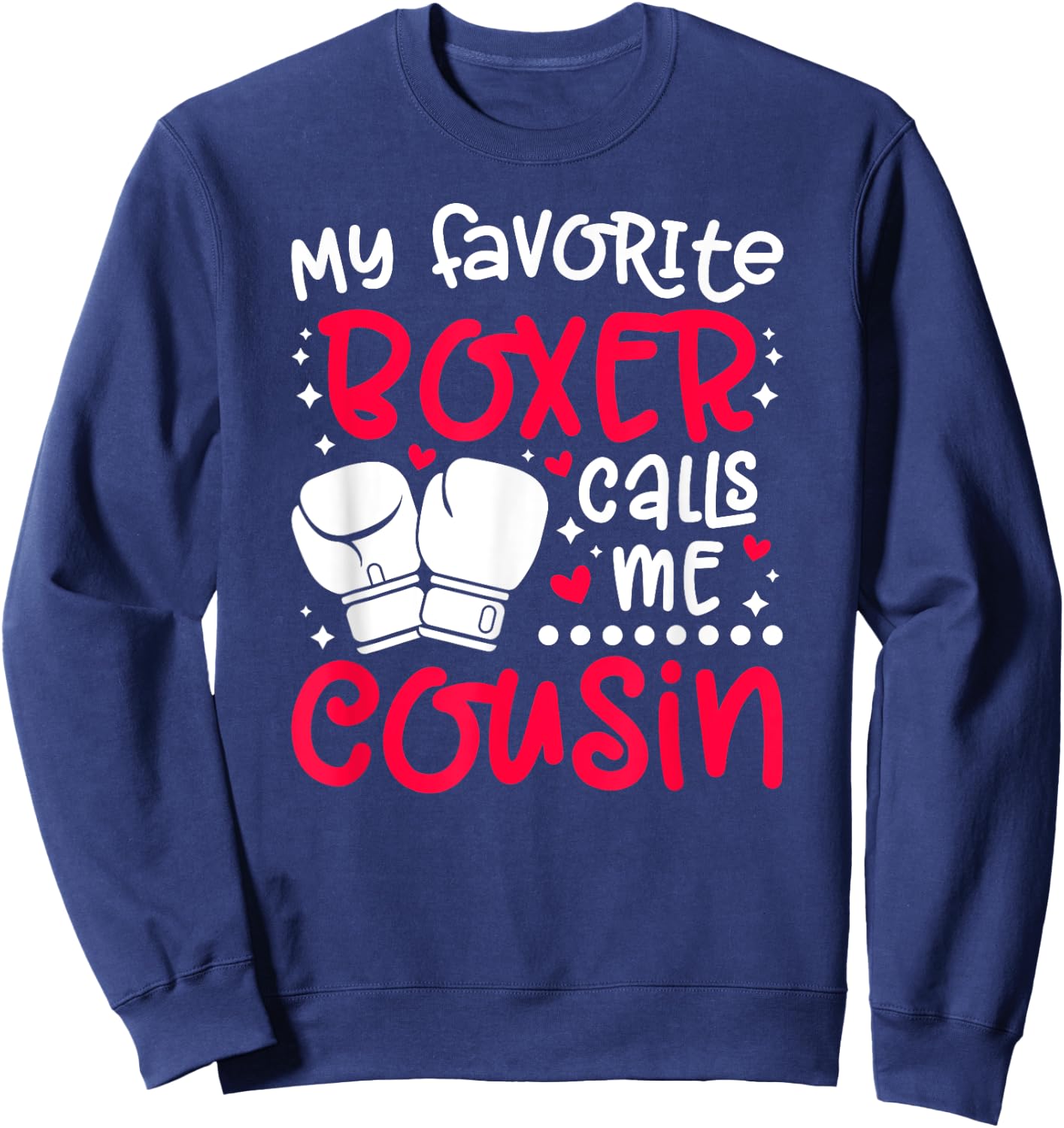 Favorite Boxer Calls Me Cousin Boxing Cousin Sweatshirt - Sweatshirt | Navy