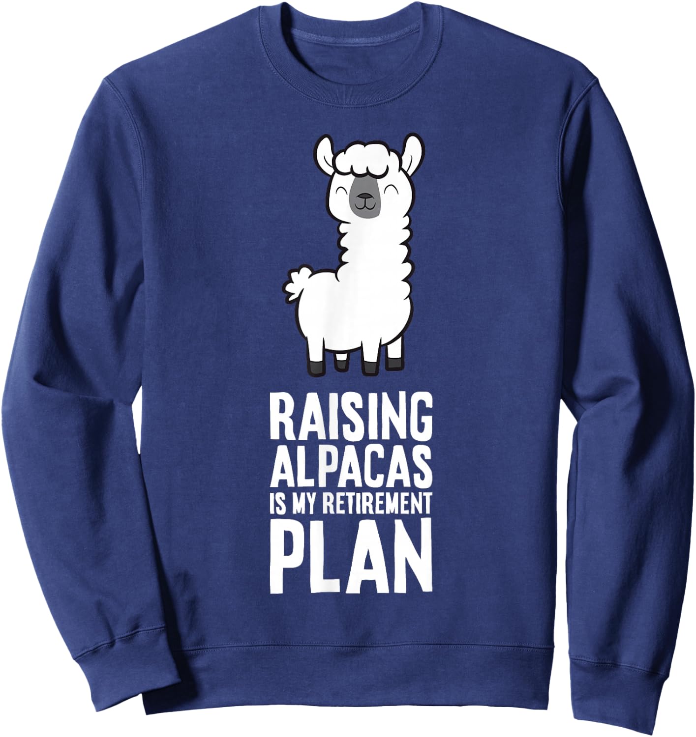 Raising Alpacas Is My Retirement Plan Sweatshirt - Sweatshirt | Navy