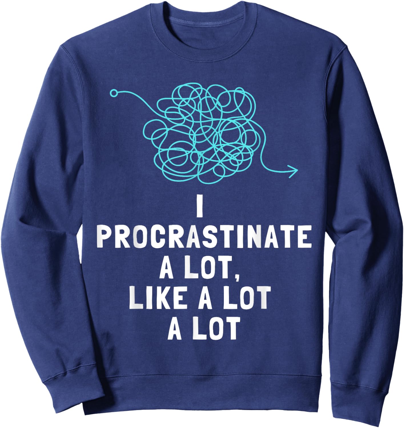 Procrastinator Procrastinates Funny Men's and Women's Sweatshirt - Sweatshirt | Navy