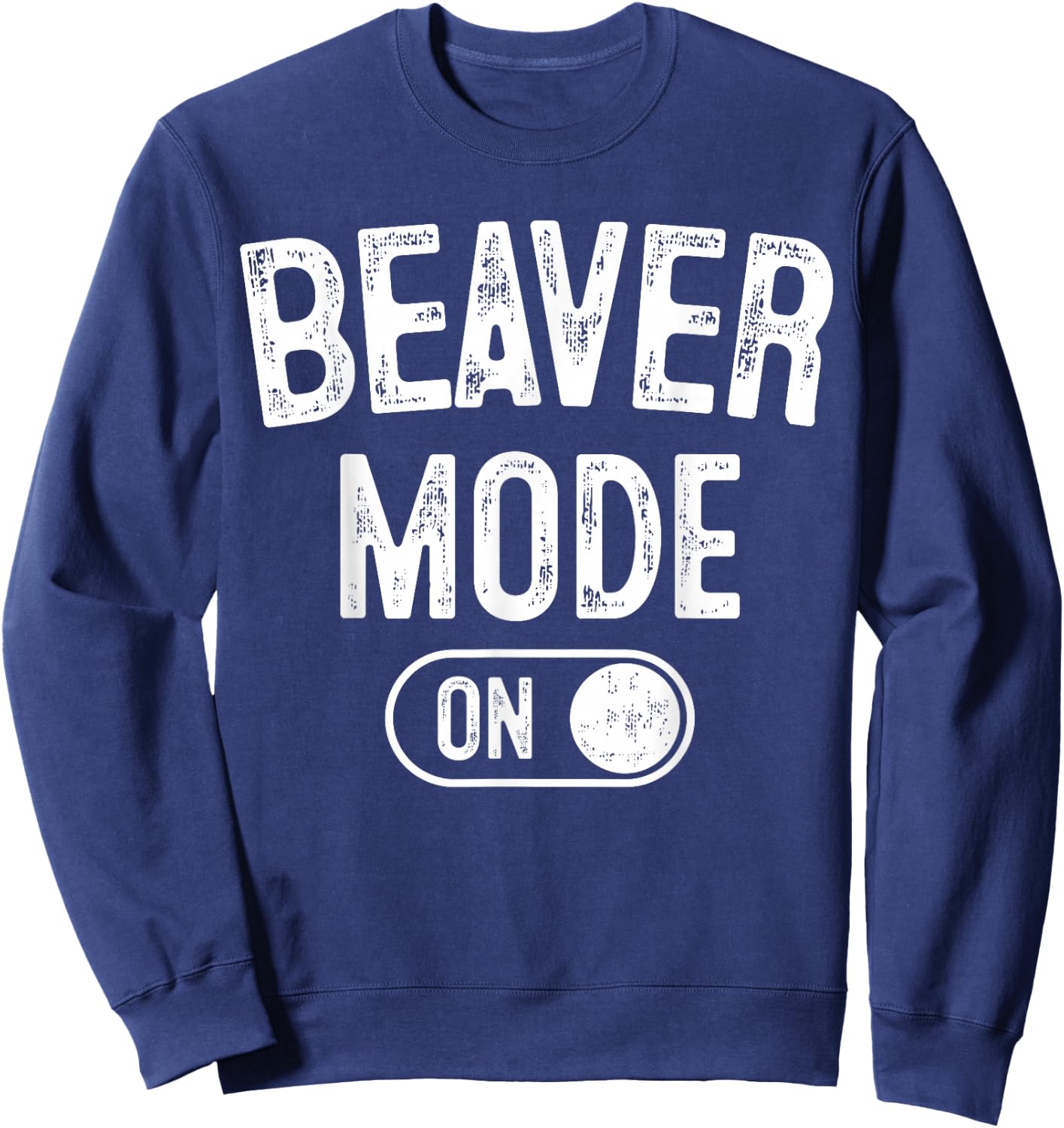 Beaver Mode On Costume Funny Dam Builder Gift Animal Lover Sweatshirt - Sweatshirt | Navy