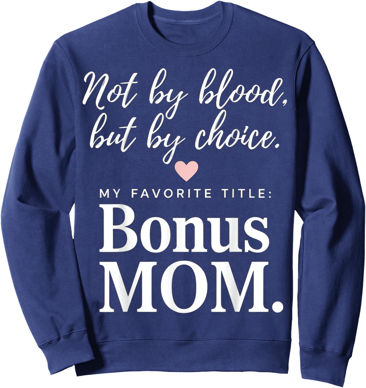 Bonus Mom - Not By Blood, But By Choice Sweatshirt - Sweatshirt | Navy