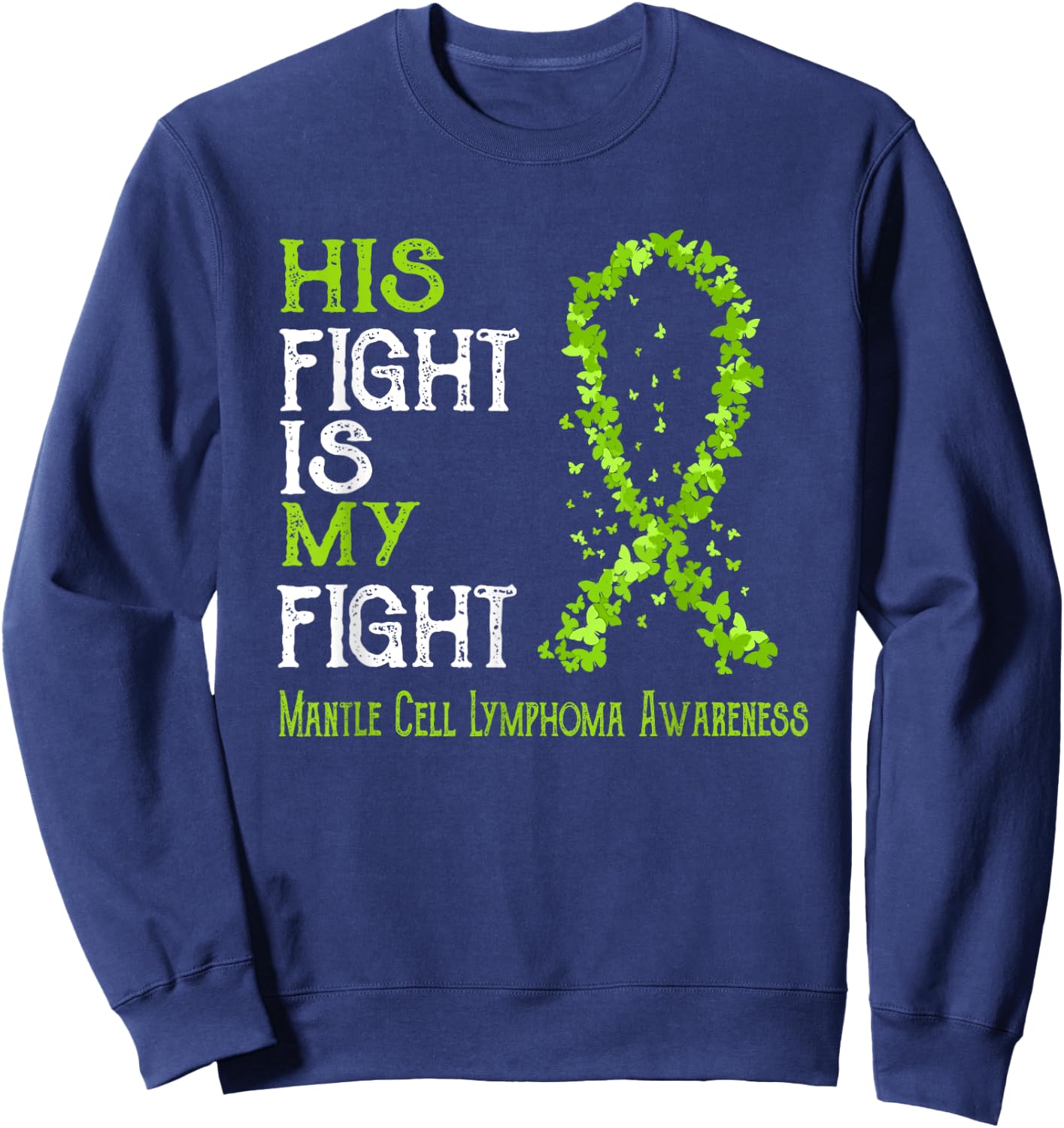 His Fight Is My Fight Mantle Cell Lymphoma Awareness Sweatshirt - Sweatshirt | Navy