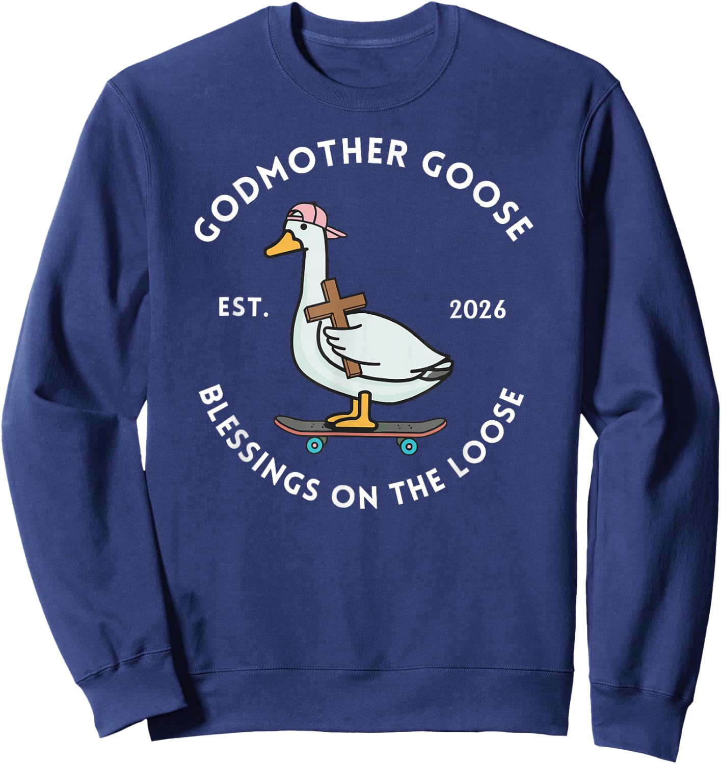Godmother Goose Blessings On The Loose Est 2026 Mother's Day Sweatshirt - Sweatshirt | Navy